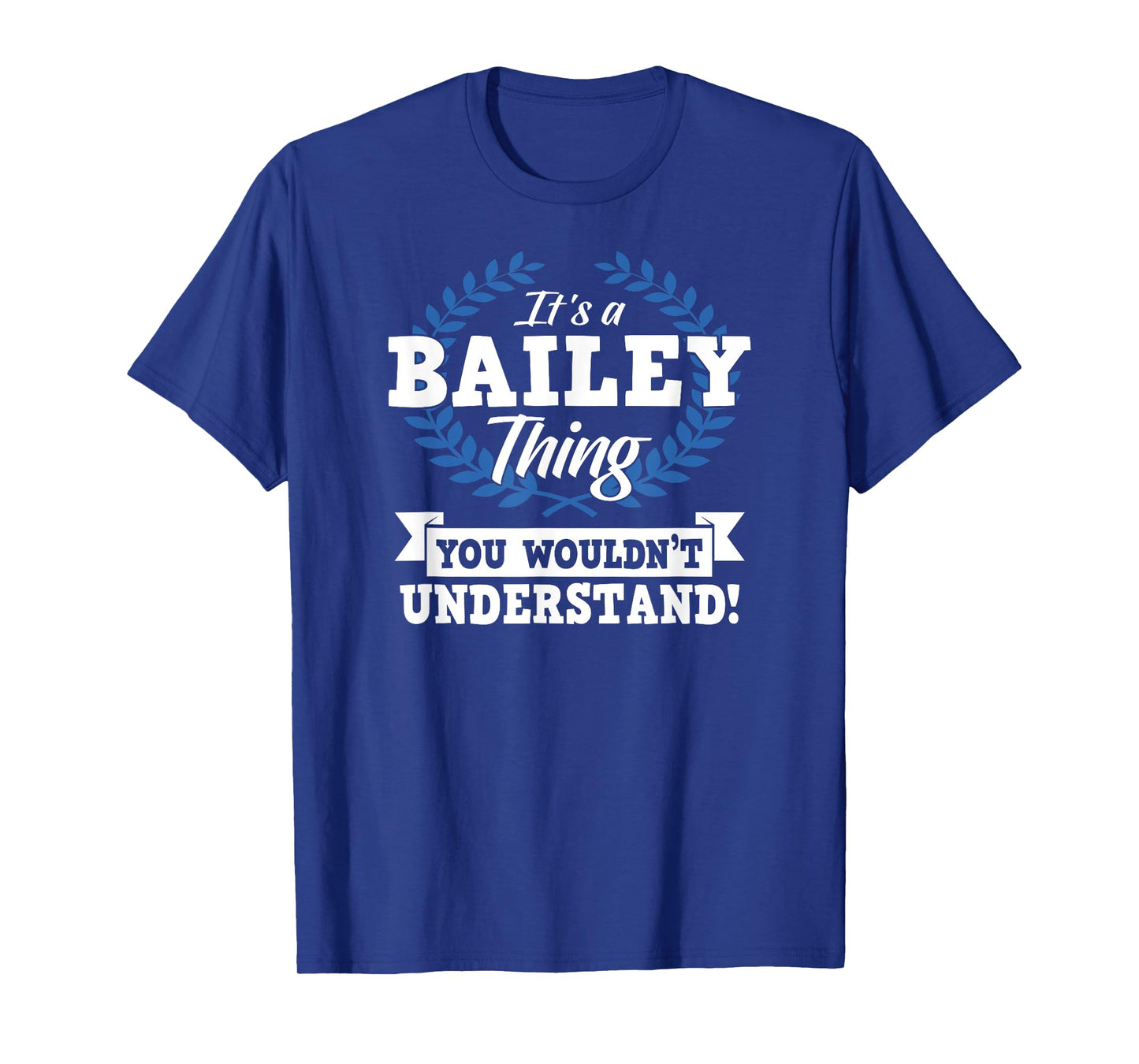 It's A Bailey Thing You Wouldn't Understand Name Shirt T-Shirt