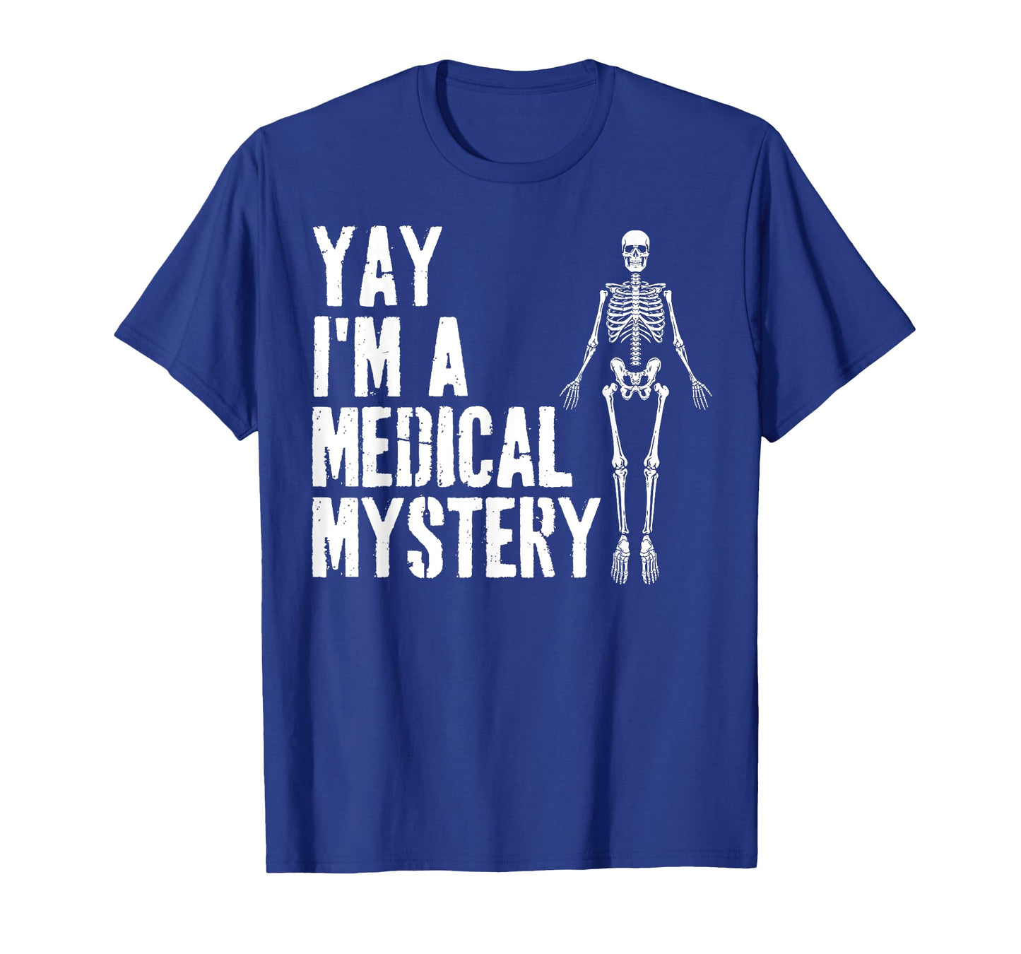 Yay I'm A Medical Mystery Funny Chronic Pain Adults Humor T-Shirt