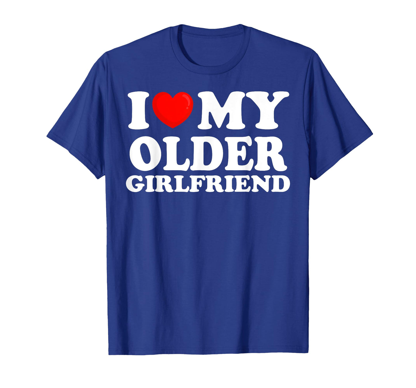 I Love My Older Girlfriend I Heart My Hot Girlfriend T-Shirt