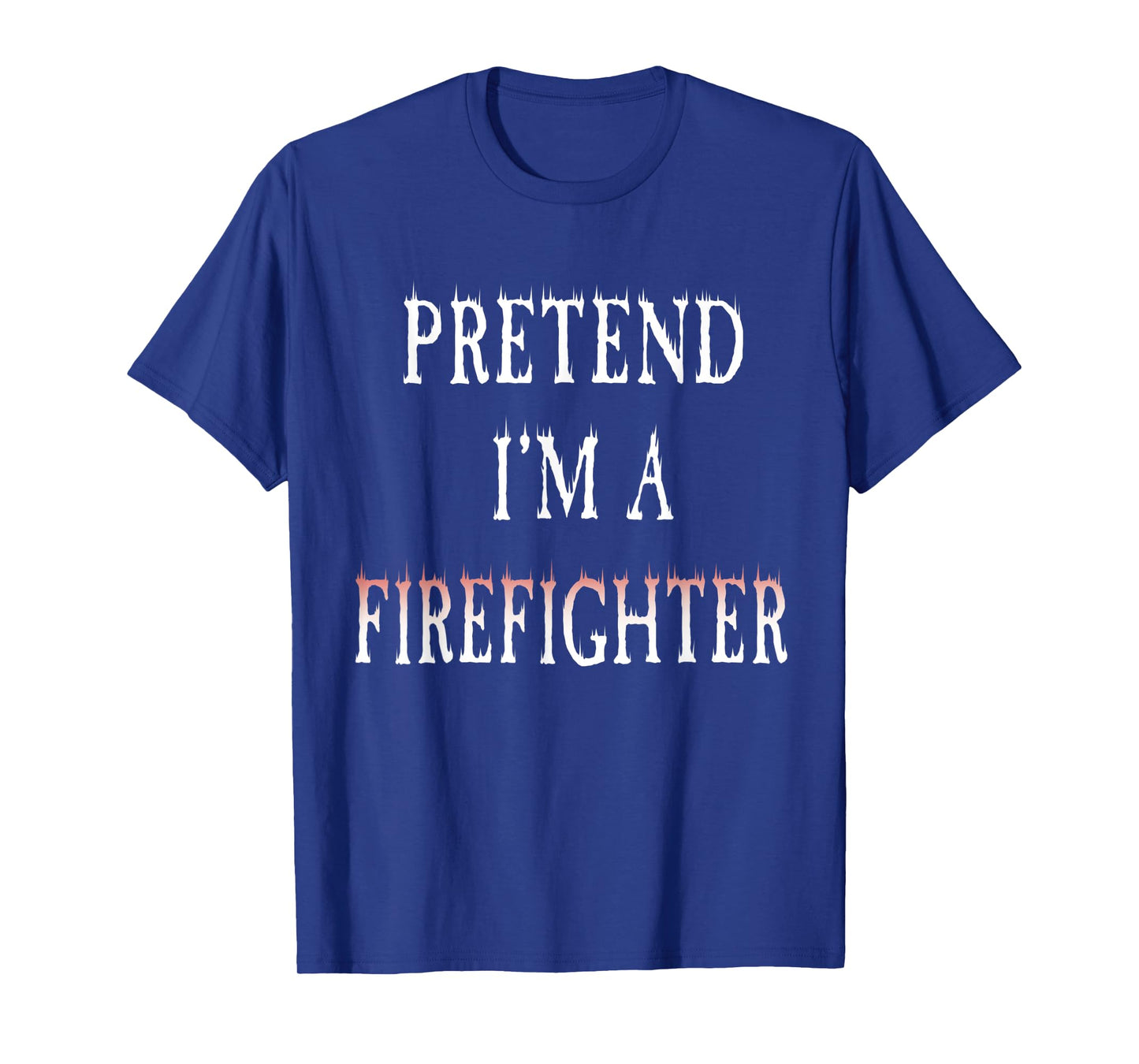 Pretend I'm A Firefighter Costume Funny Halloween Party T-Shirt