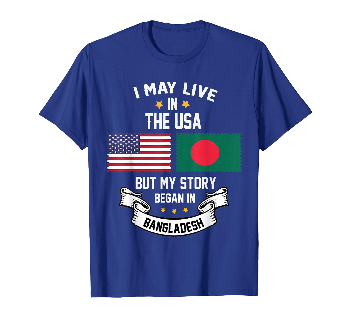 I May Live In USA But My Story Began In Bangladesh T-Shirt