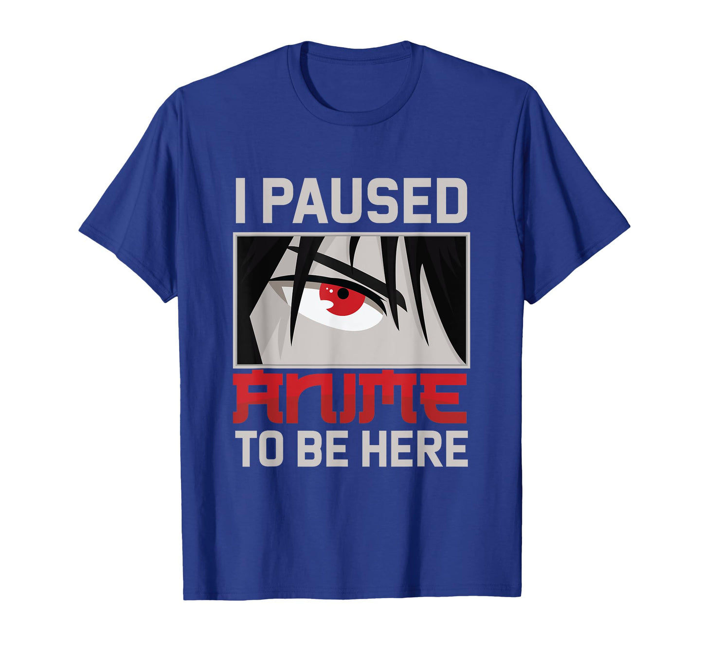 I Paused My Anime To Be Here Funny Kawaii Otaku Fan Gift T-Shirt