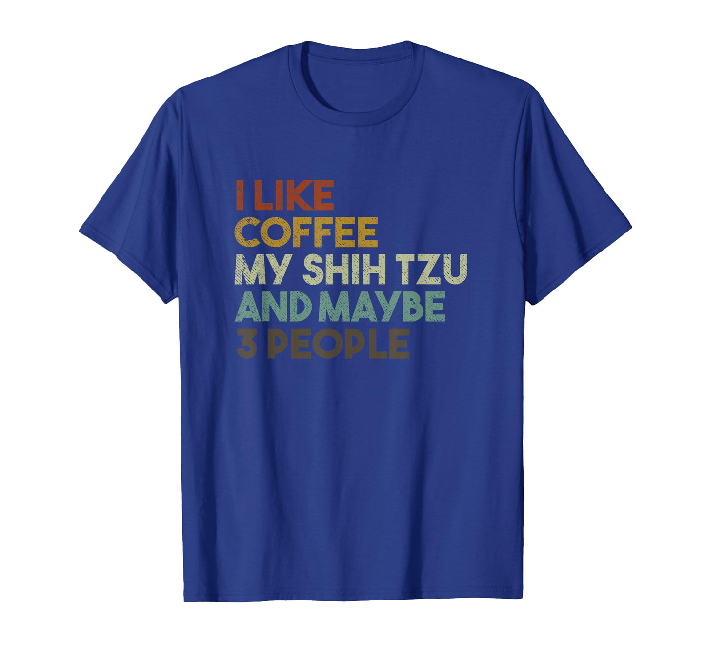 I Like Coffee My Shih Tzu And Maybe 3 People Funny Dog Men Women Kids T-Shirt