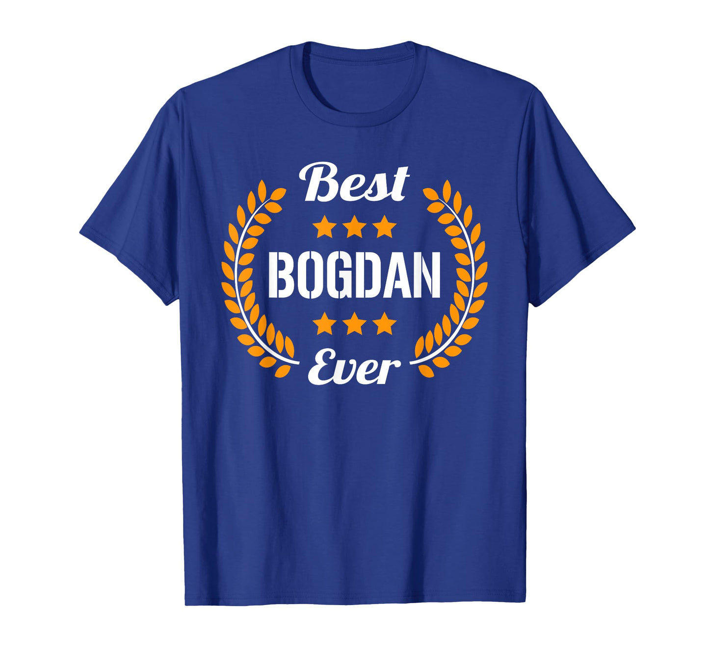 Best Bogdan Ever Funny Saying First Name Bogdan T-Shirt