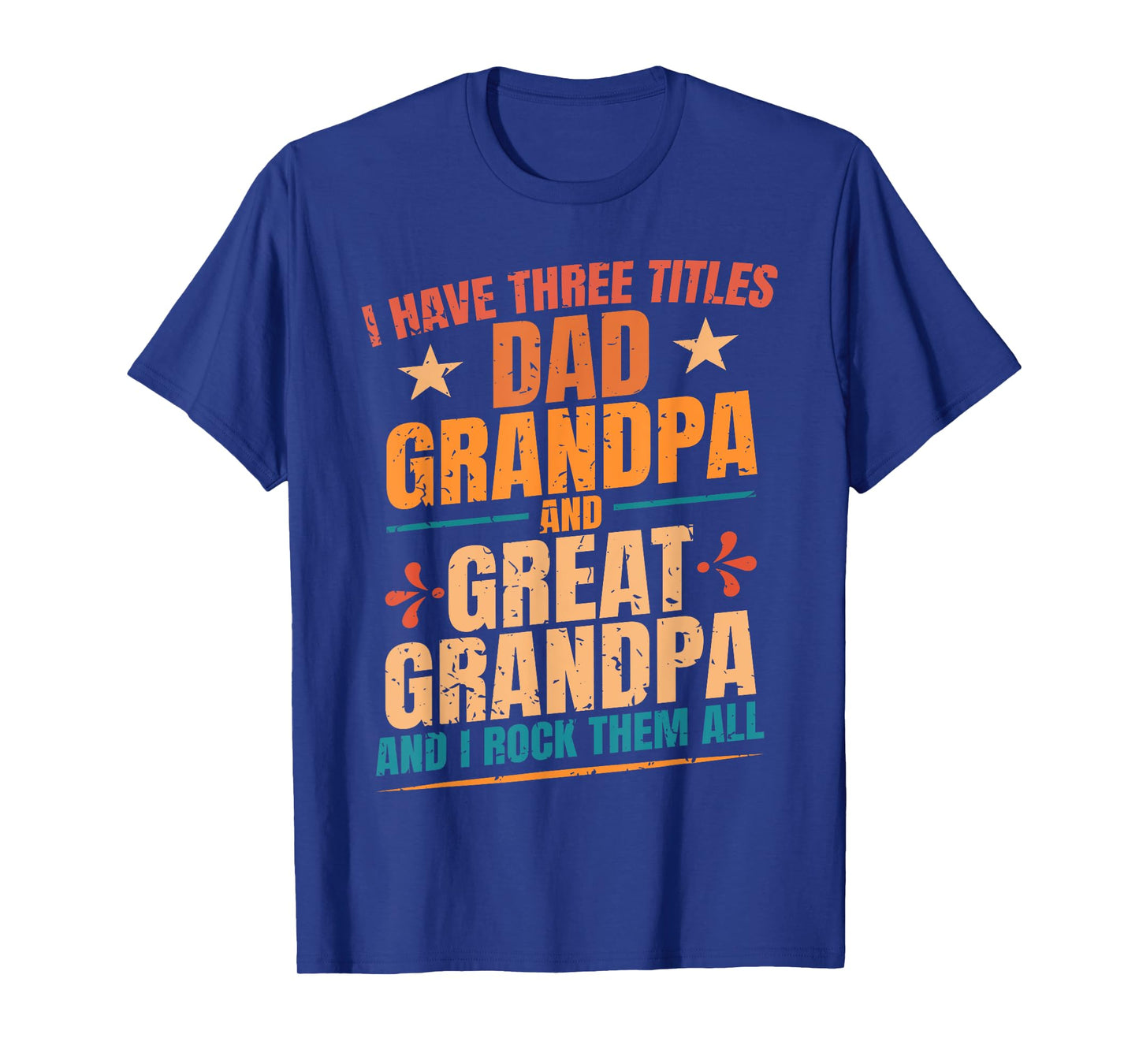 I Have Three Titles Dad Grandpa Great Grandpa Father's Day T-Shirt