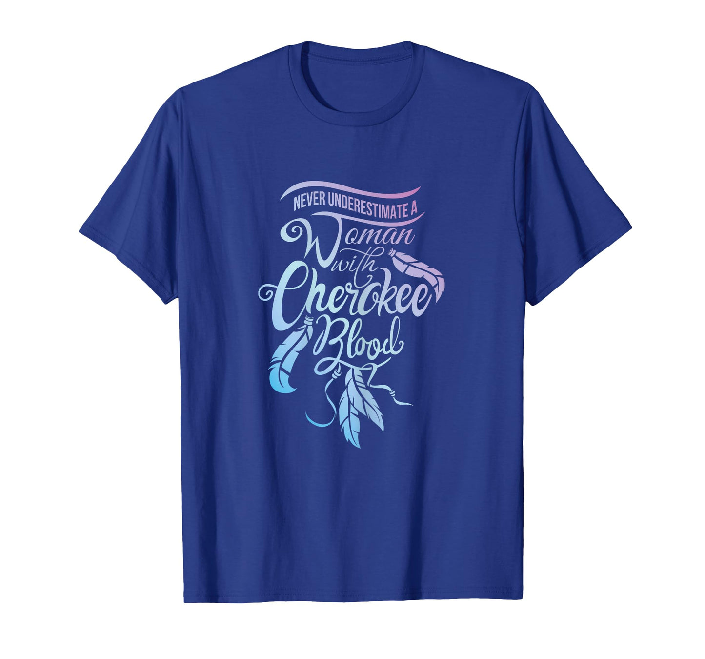 Womens Never Underestimate A Girl with Cherokee Blood Indian T-Shirt