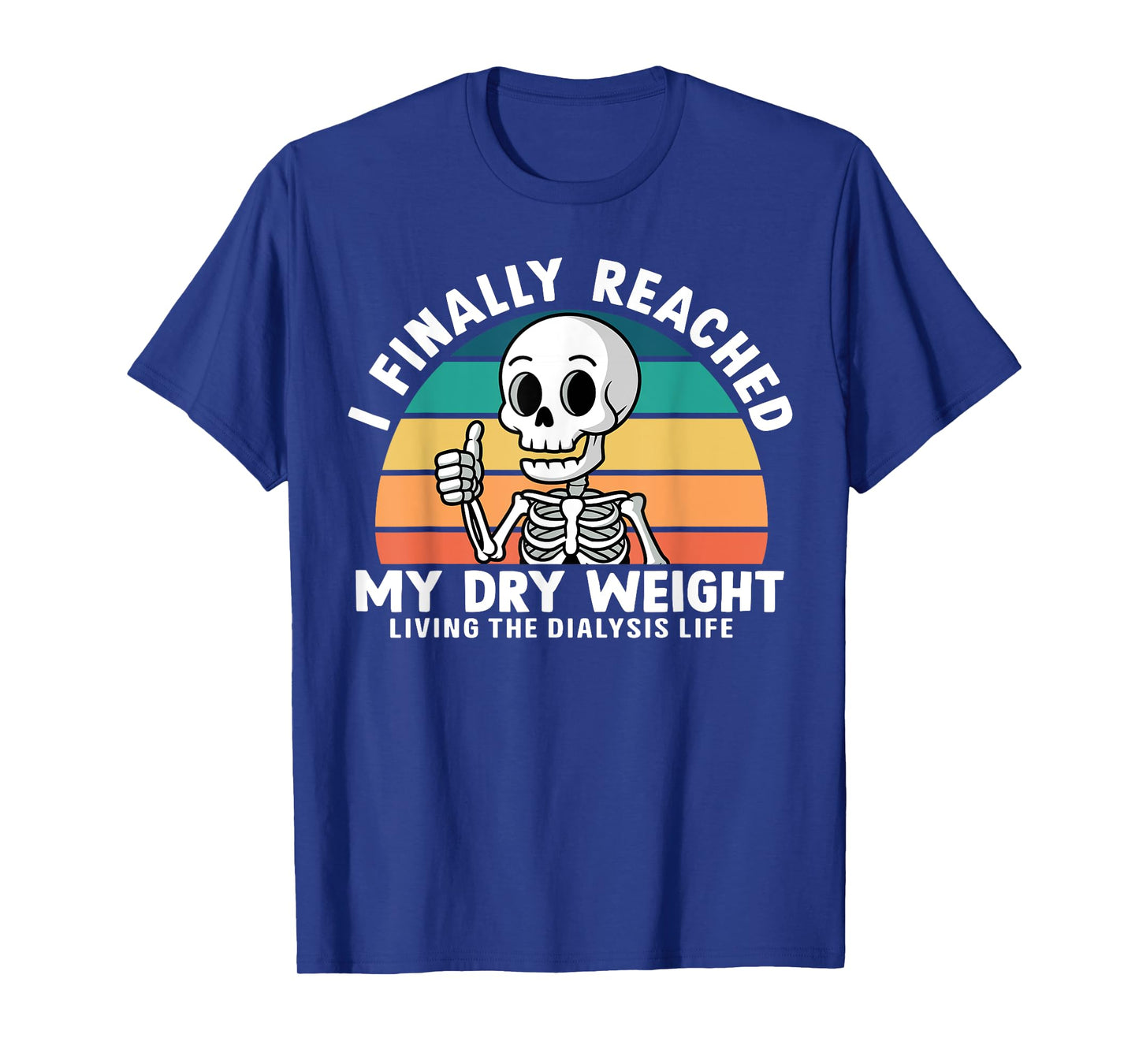 Funny Dialysis Patient I Finally Reached My Dry Weight T-Shirt
