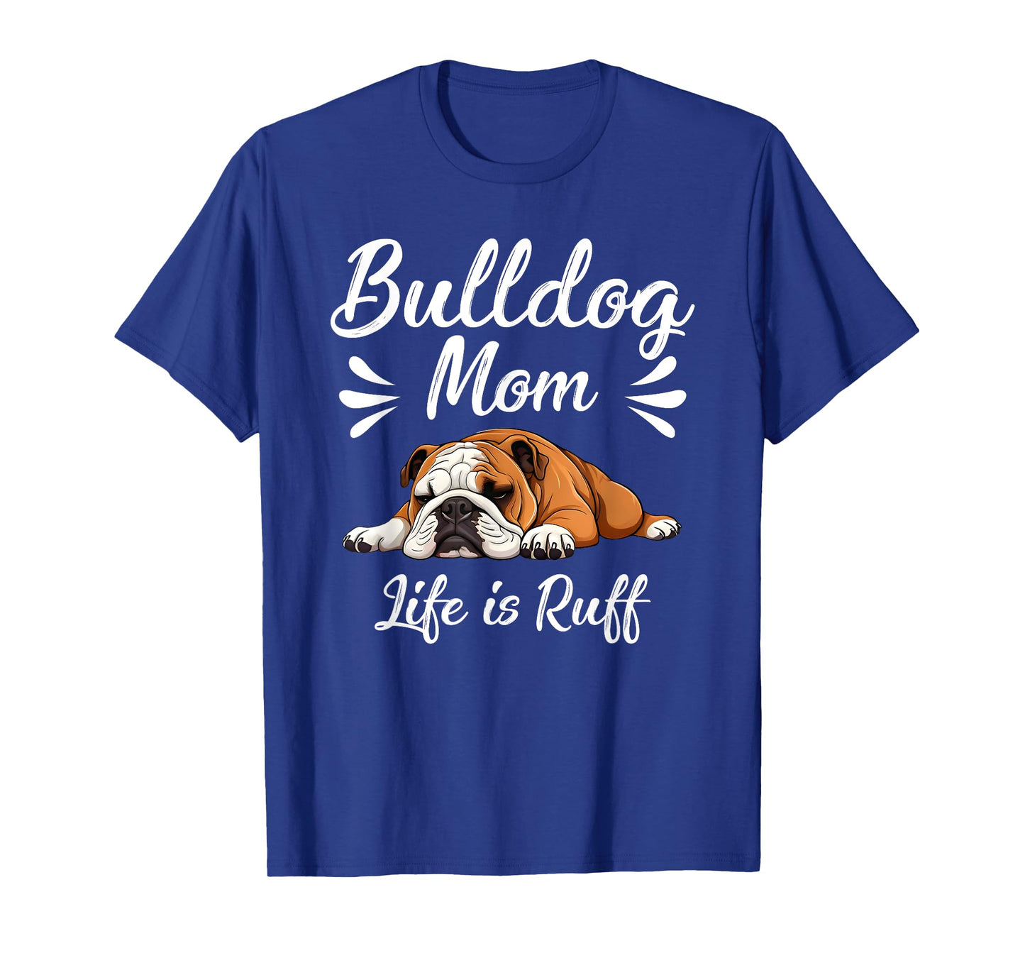 Funny English Bulldog Apparel Bulldog Mom Life Is Ruff T-Shirt