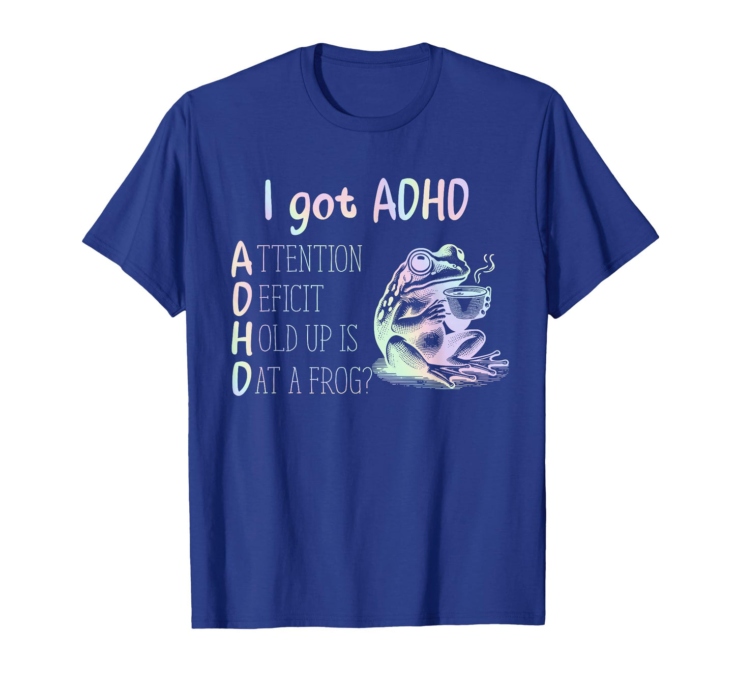 I Got ADHD Attention Deficit Hold Up Is Dat A Frog Design T-Shirt