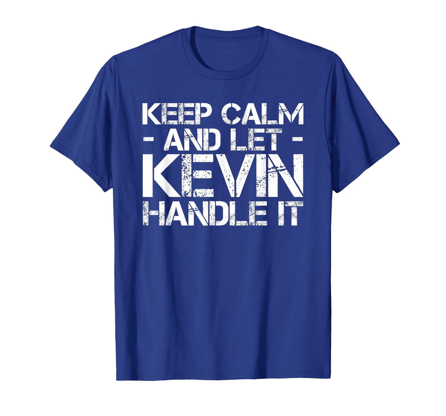 Keep Calm and LET Kevin Handle IT Funny Birthday Gift T-Shirt