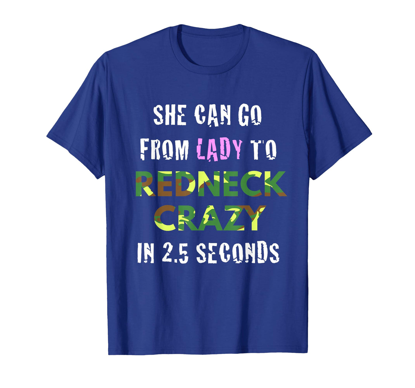From Lady to Redneck Crazy in 2.5 Seconds Country T-Shirt