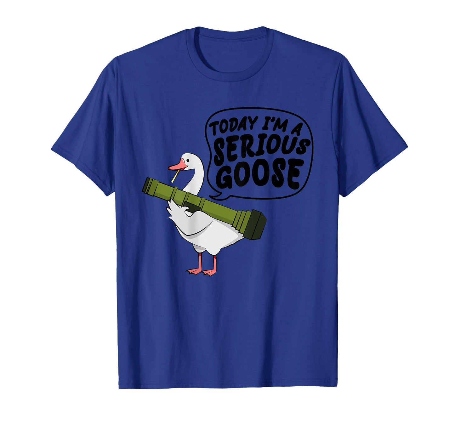 (On Back) Funny Today I'm A Serious Goose Lovers Goose T-Shirt