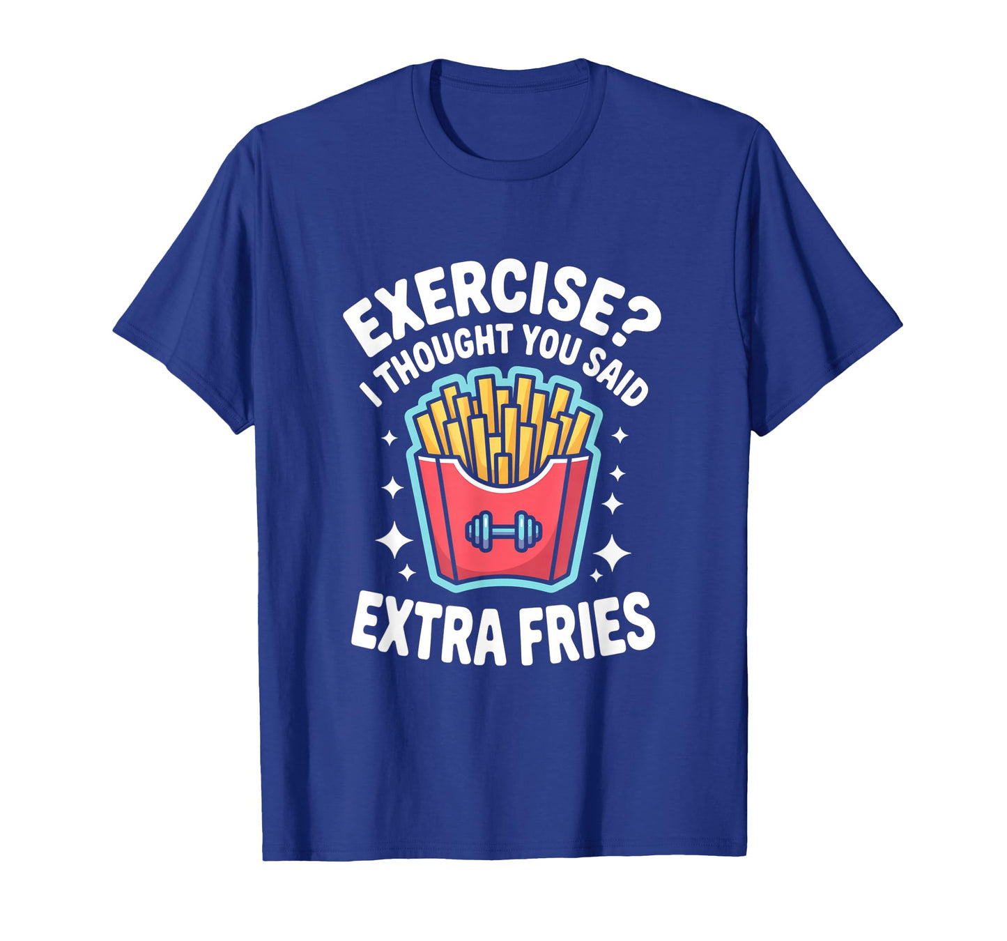 Exercise I Thought You Said Extra Fries Funny Gym Workout T-Shirt