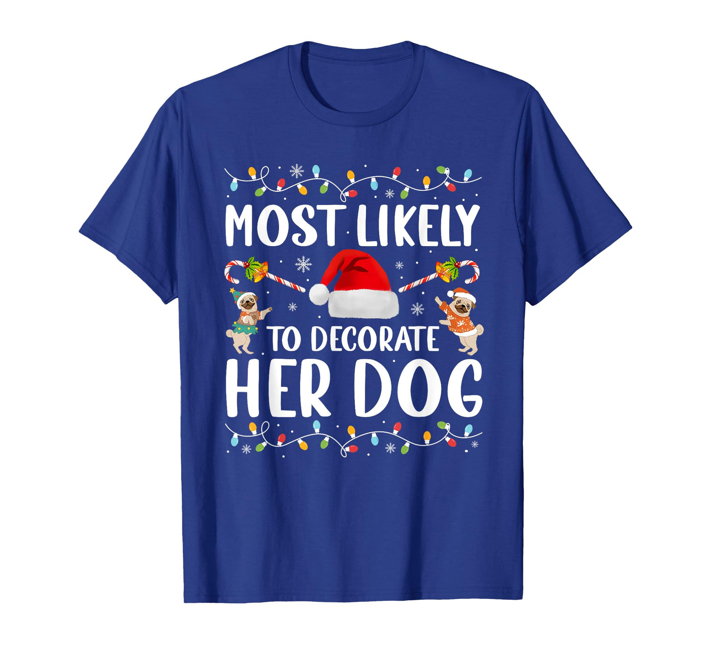 Most Likely To Decorate Her Dog Christmas Pajamas Women Girl T-Shirt