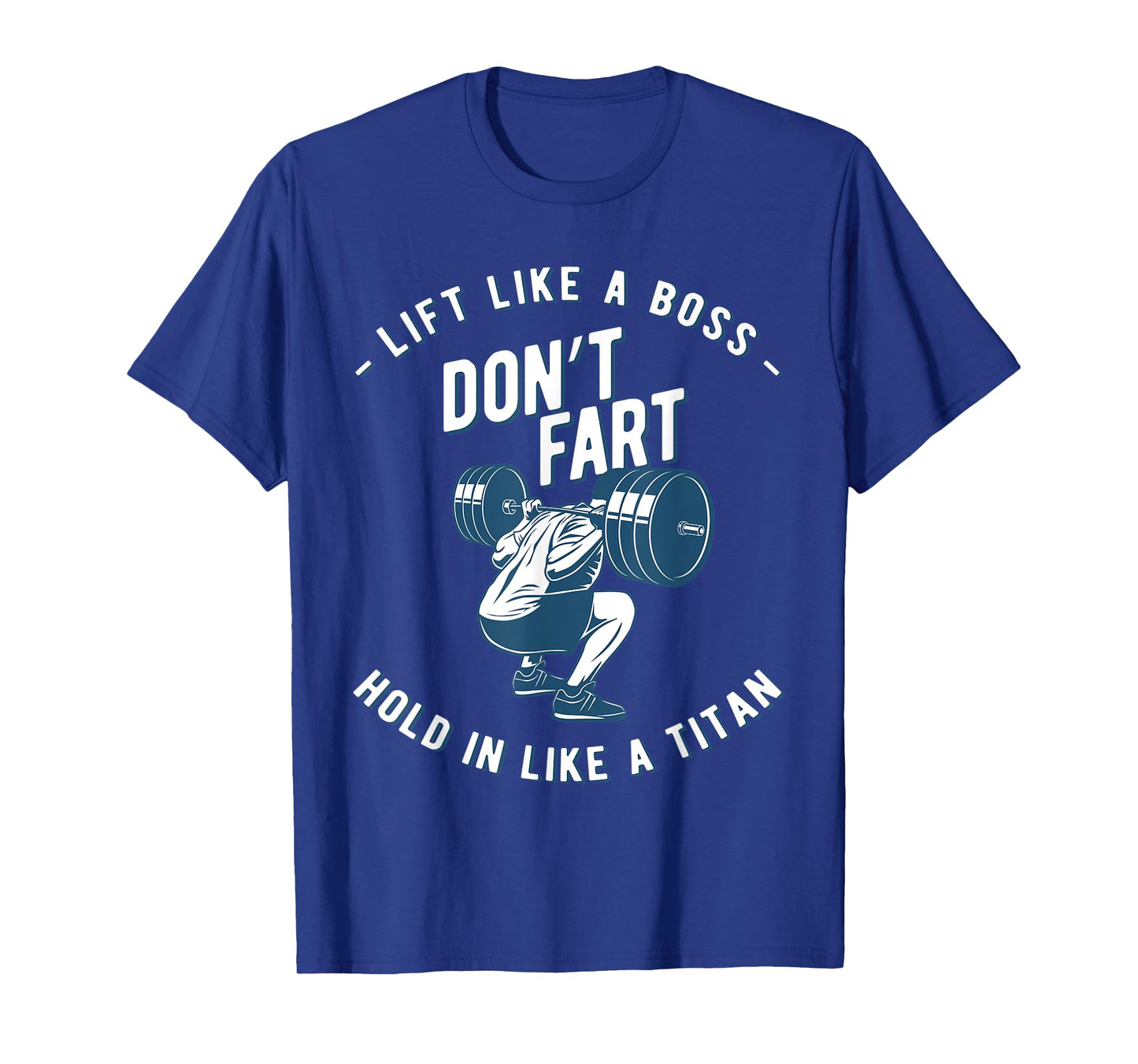 Mens Don't Fart, Lift Like A Boss Hold In Like A Titan, funny gym T-Shirt