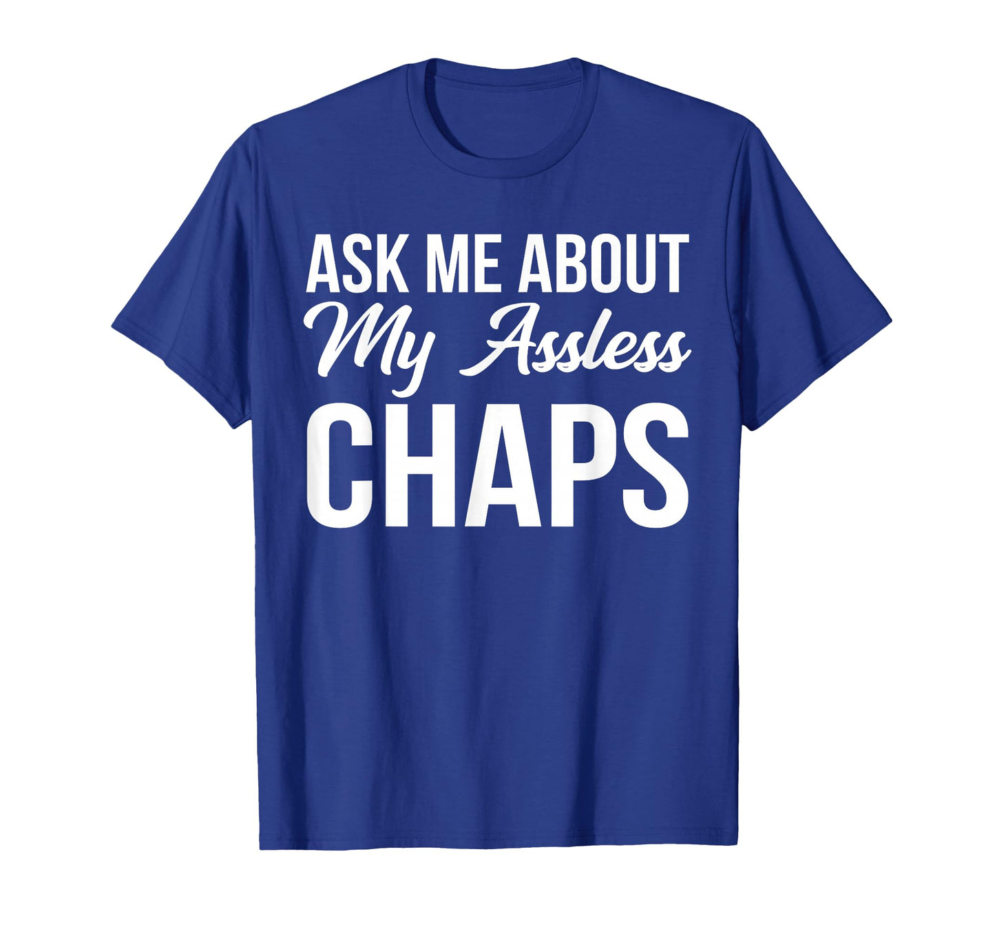 BW Funny Gifts Ask Me About My Assless Chaps T-Shirt