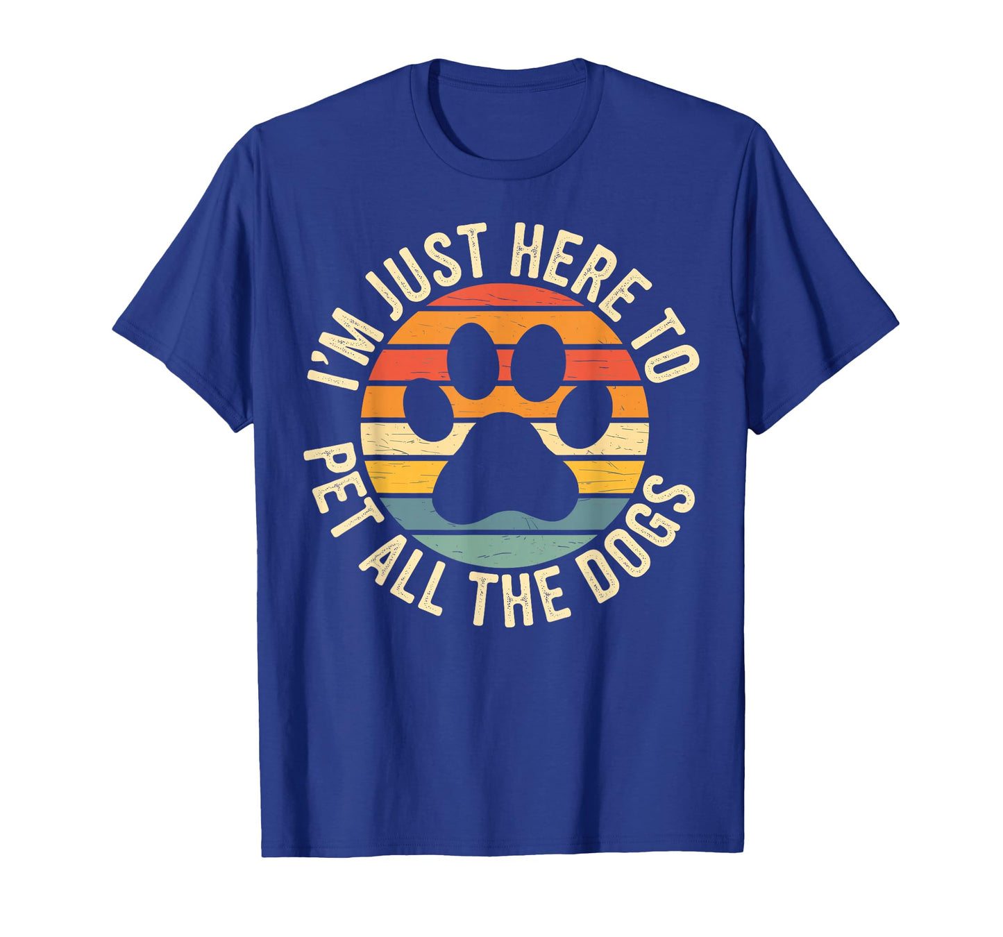 I'm Just Here To Pet All The Dogs Funny Dog Lover Dog Paw T-Shirt