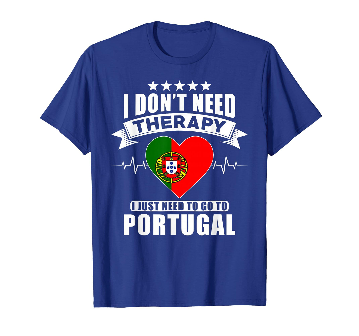 I don´t need Therapy I just need to go to Portugal T-Shirt
