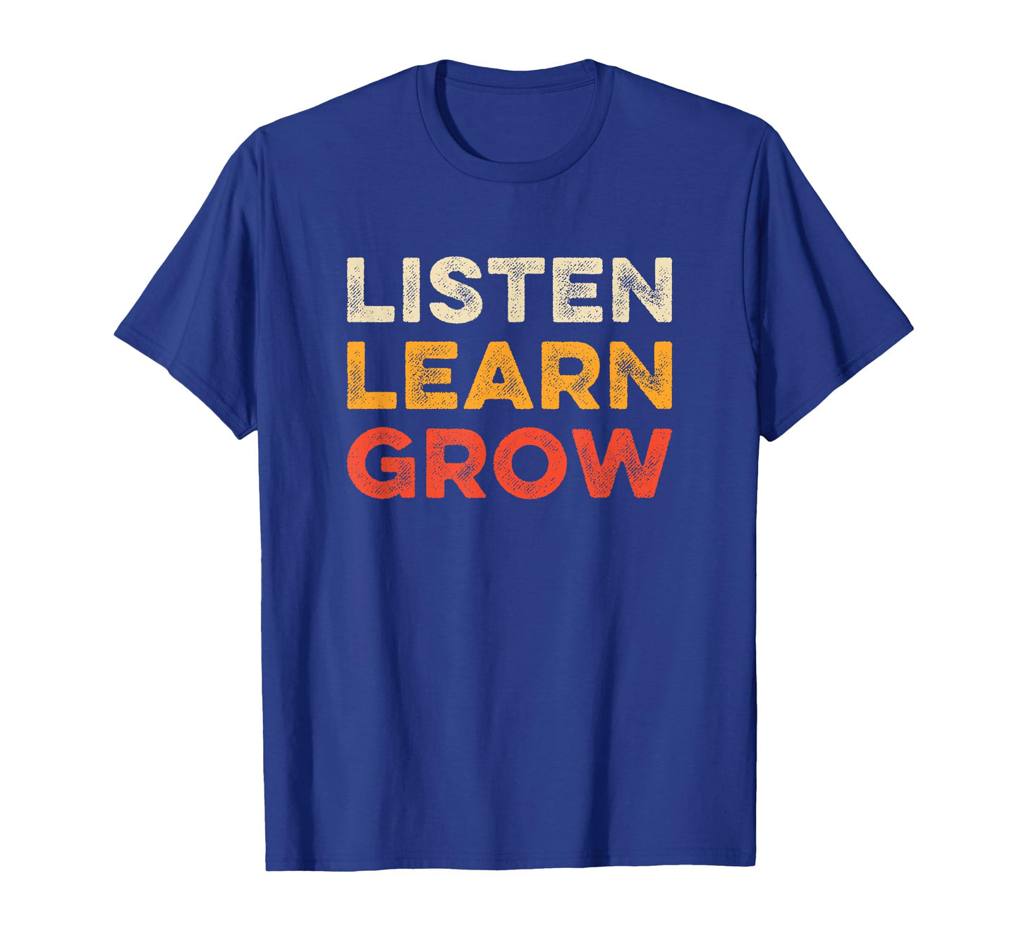 Listen Learn Grow Inspirational Motivational Growth Saying T-Shirt