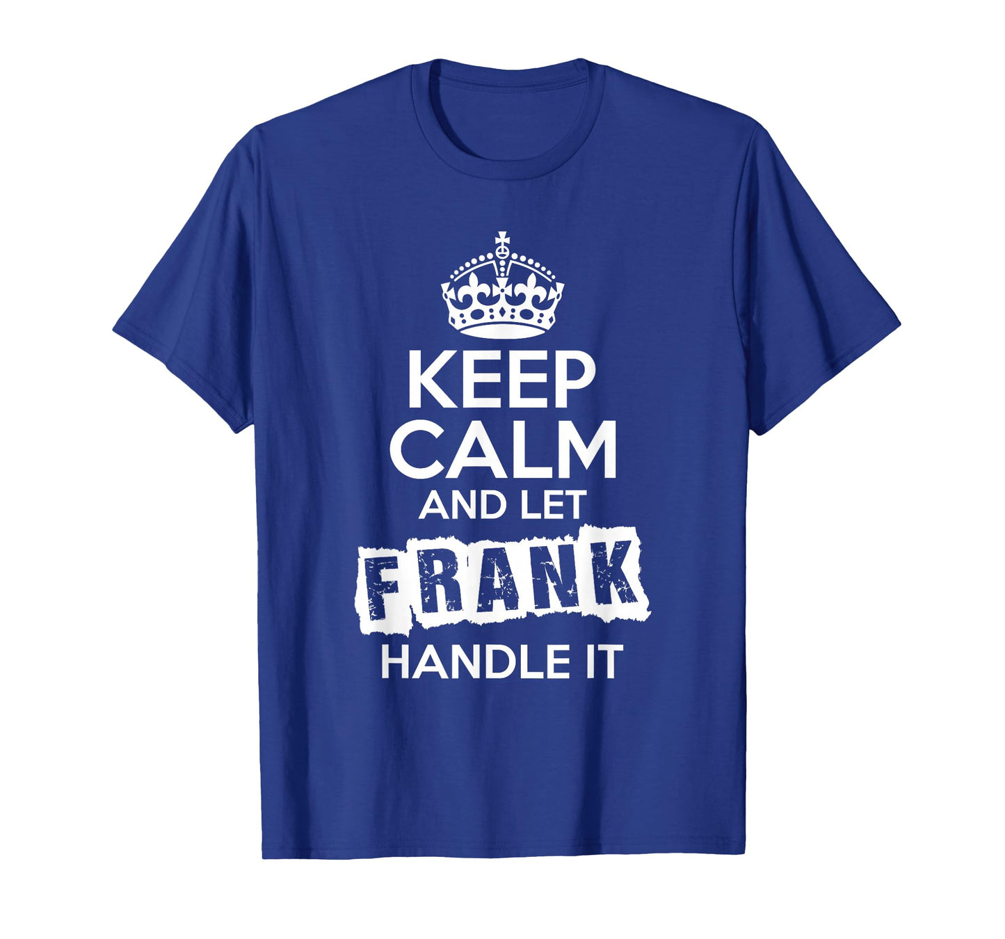 Frank T-Shirt Keep Calm and Let Frank Handle It T-Shirt