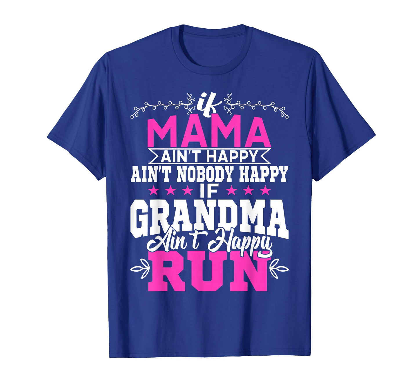 If Mama Ain't Happy Ain't Nobody Happy Grandma Run Funny T-Shirt