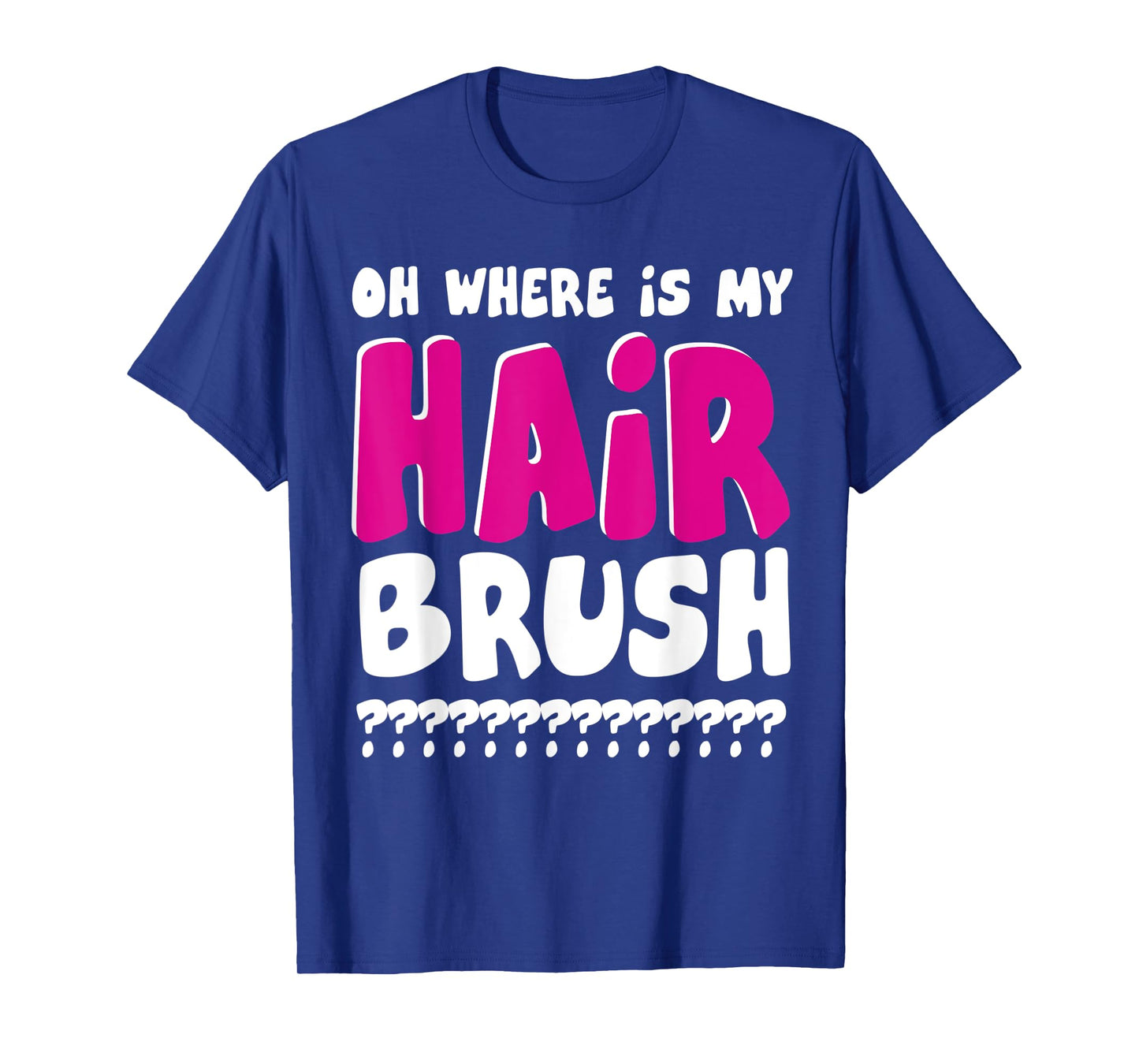 OH WHERE IS MY HAIRBRUSH T-Shirt