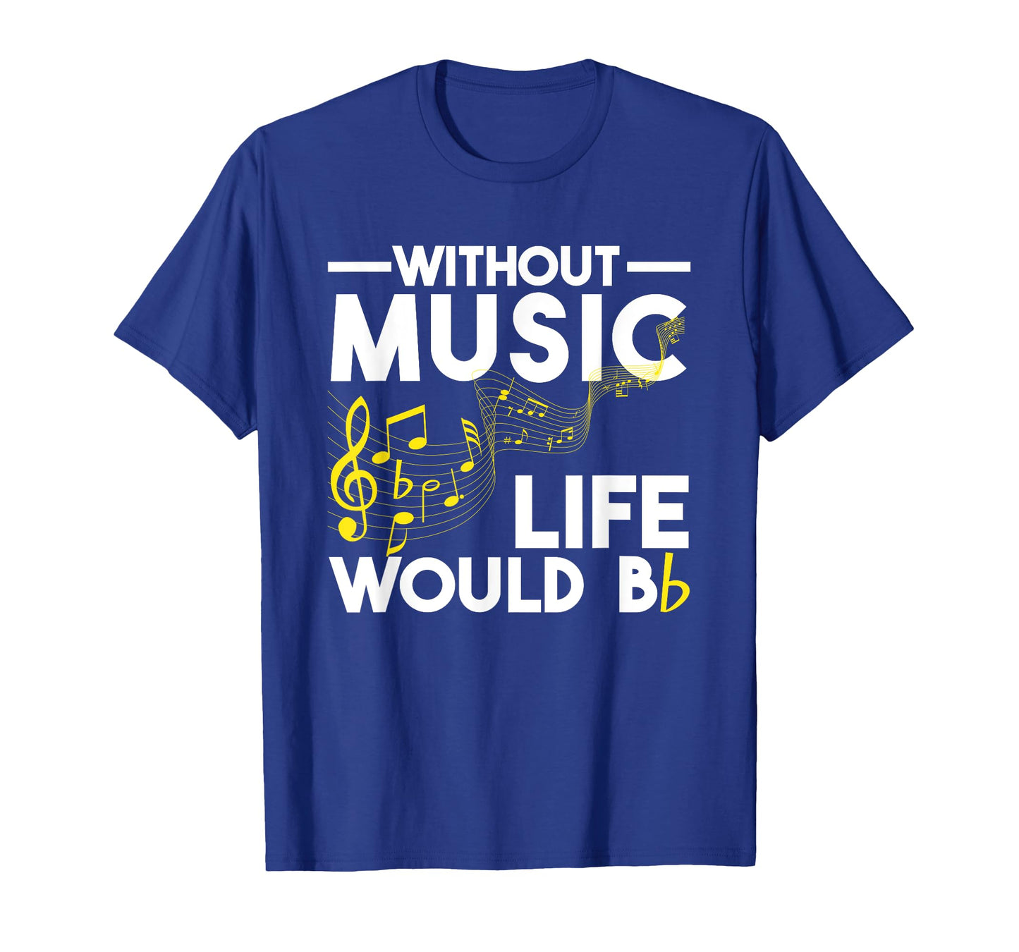 Without Music Life Would Be Flat Funny Musical Notes Pun T-Shirt
