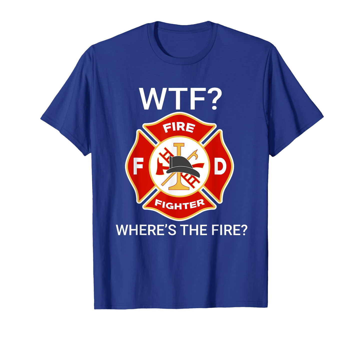 WTF Where's The Fire Funny Firefighter sayings T-Shirt