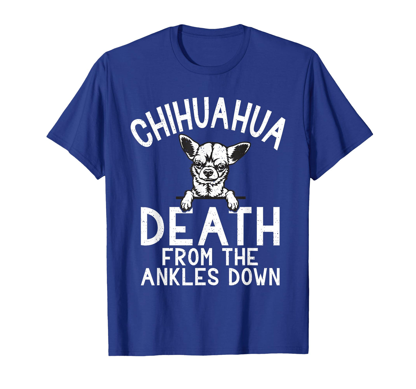 Chihuahua death from the Ankles down funny Chihuahua T-Shirt