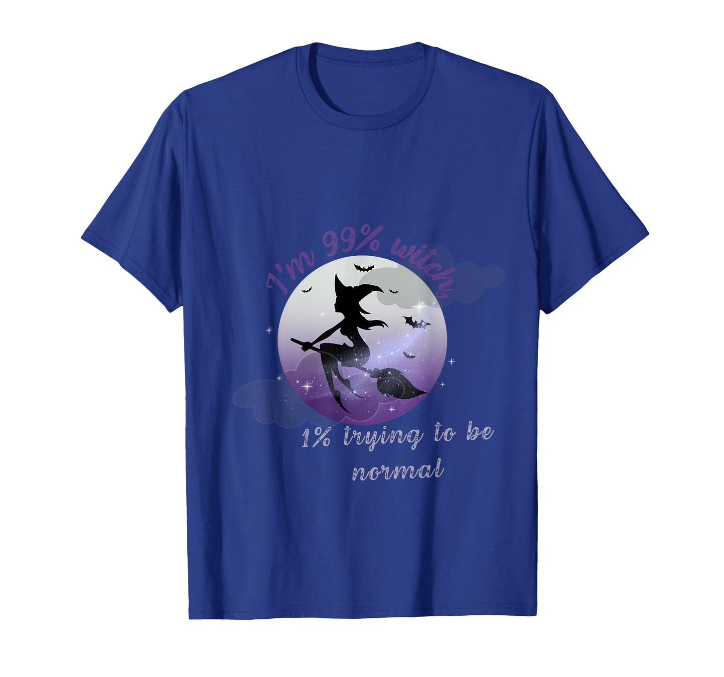 99% Witch, 1% Just Pretending to Be a Normal Human T-Shirt
