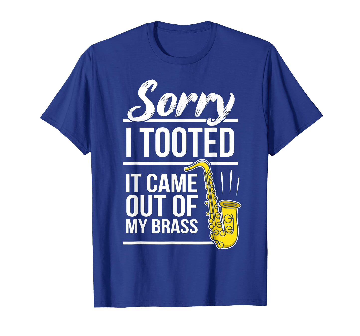 Sorry I Tooted - Brass Saxophonist Saxist Sax Saxophone T-Shirt