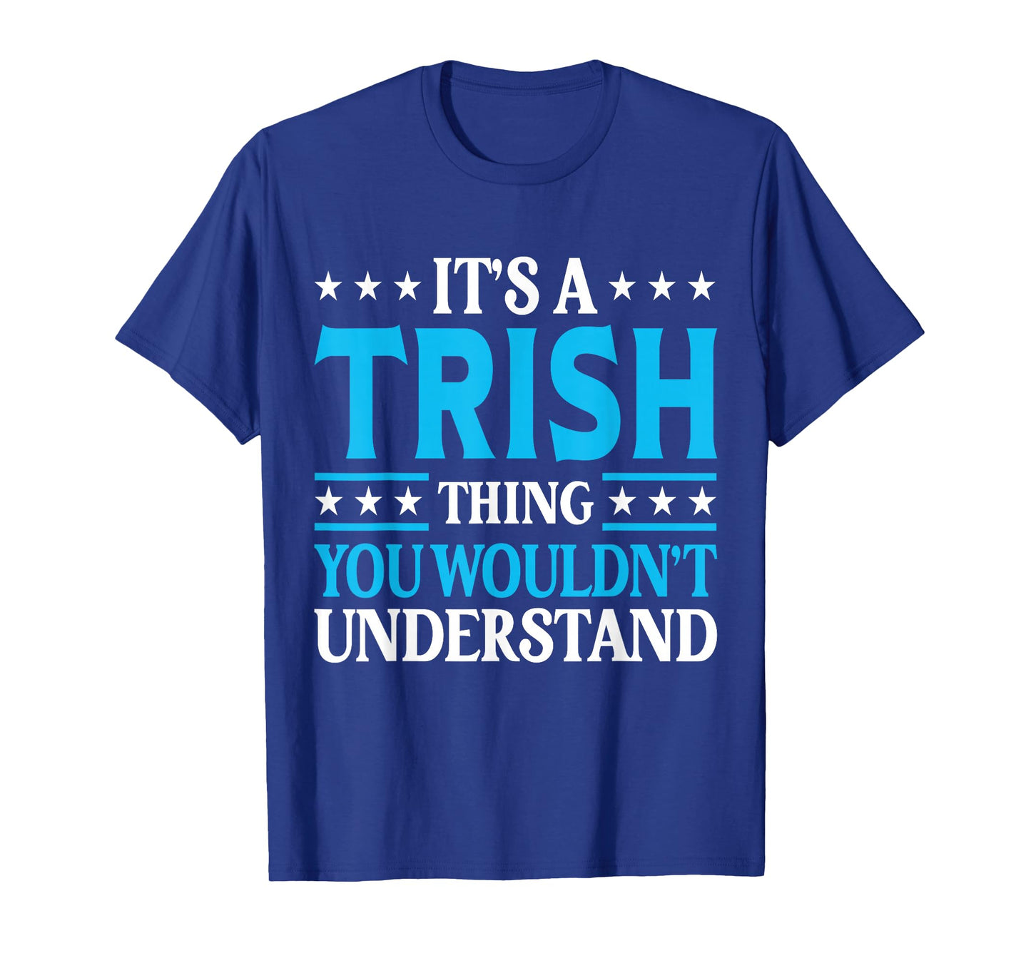 It's A Trish Thing Wouldn't Understand Girl Name Trish T-Shirt