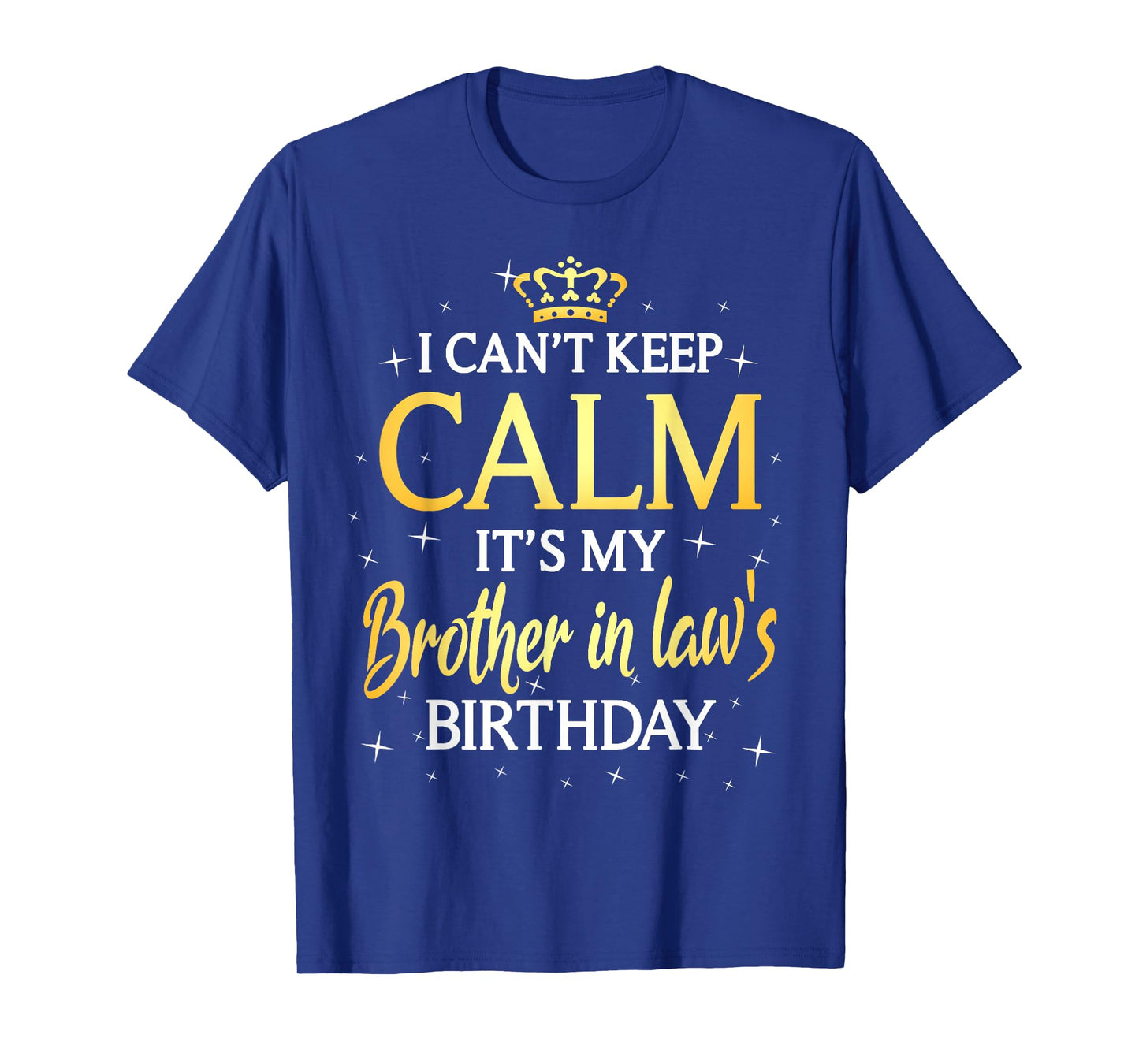 I Can't Keep Calm It's My Brother in law Birthday Gift Bday T-Shirt