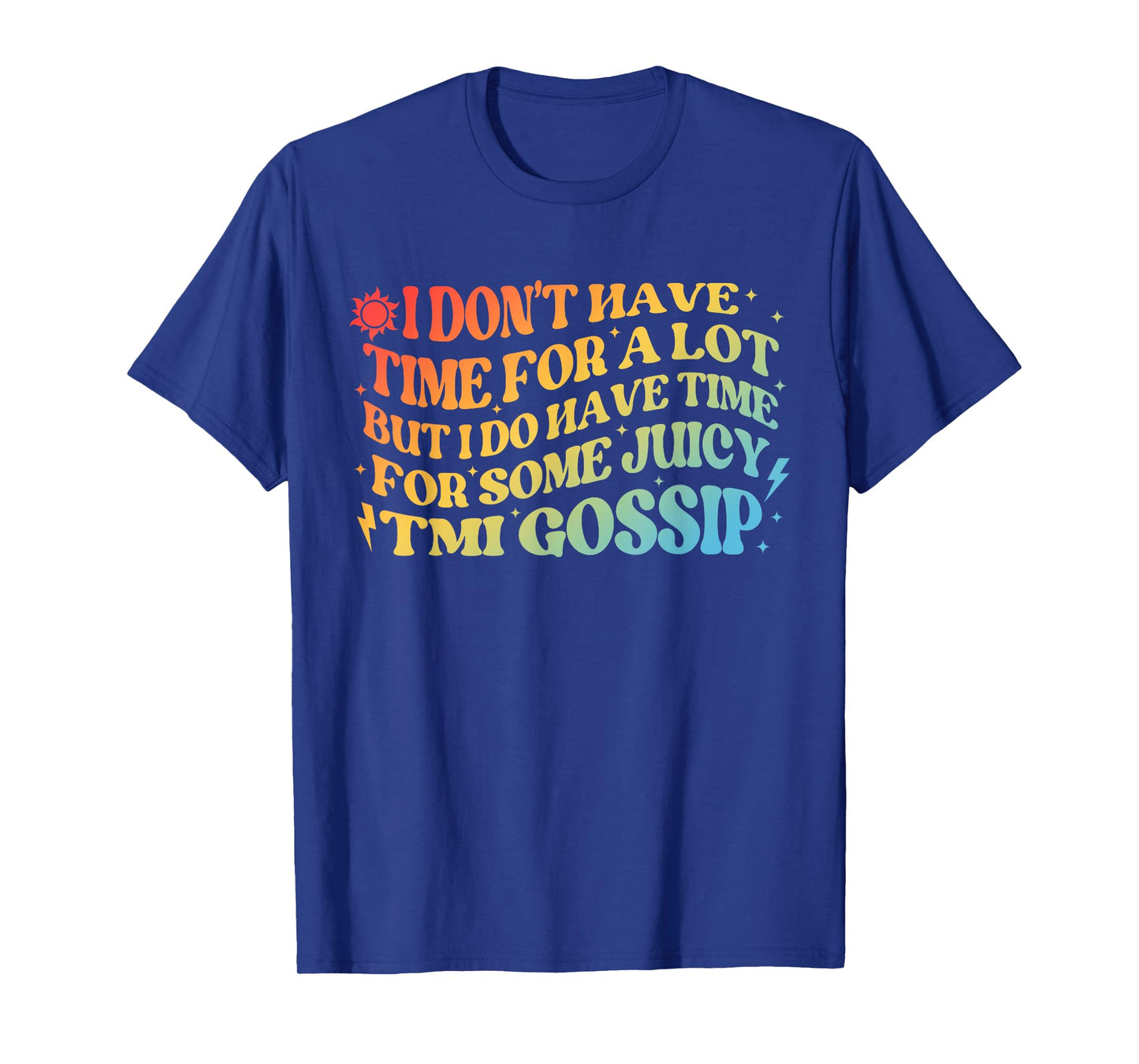 IDon't Have Time For A Lot But I Do Have Time For Some Juicy T-Shirt