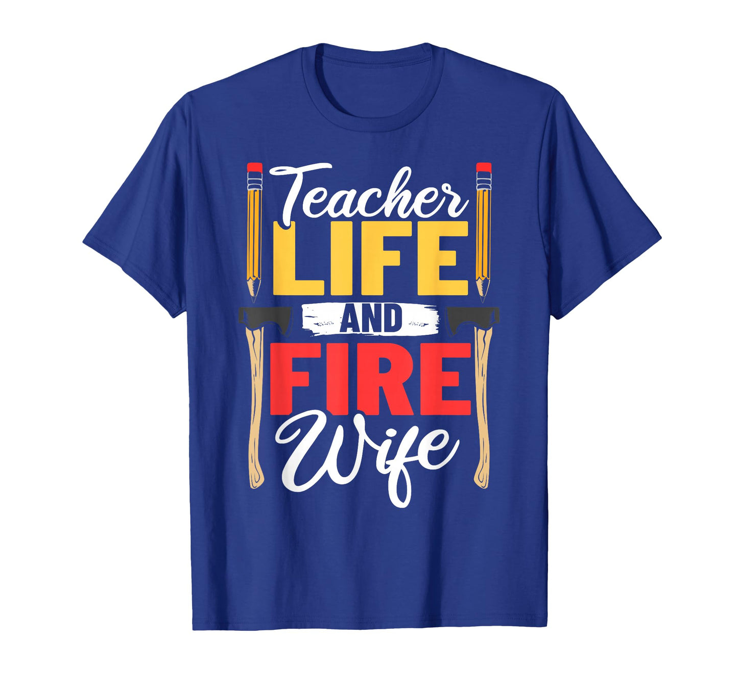 Firefighter Design Firefighter Wife Teacher Life Fire Wife T-Shirt