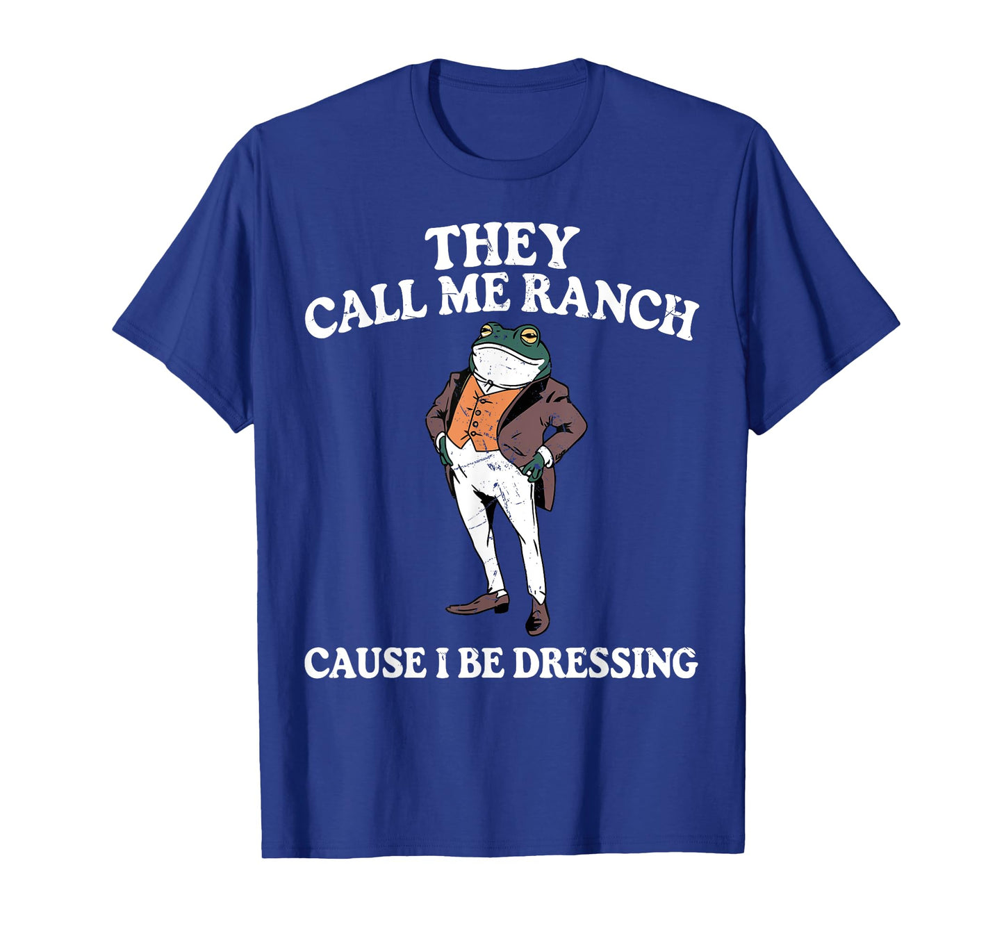 They Call Me Ranch Cause I Be Dressing Funny Frog Meme T-Shirt