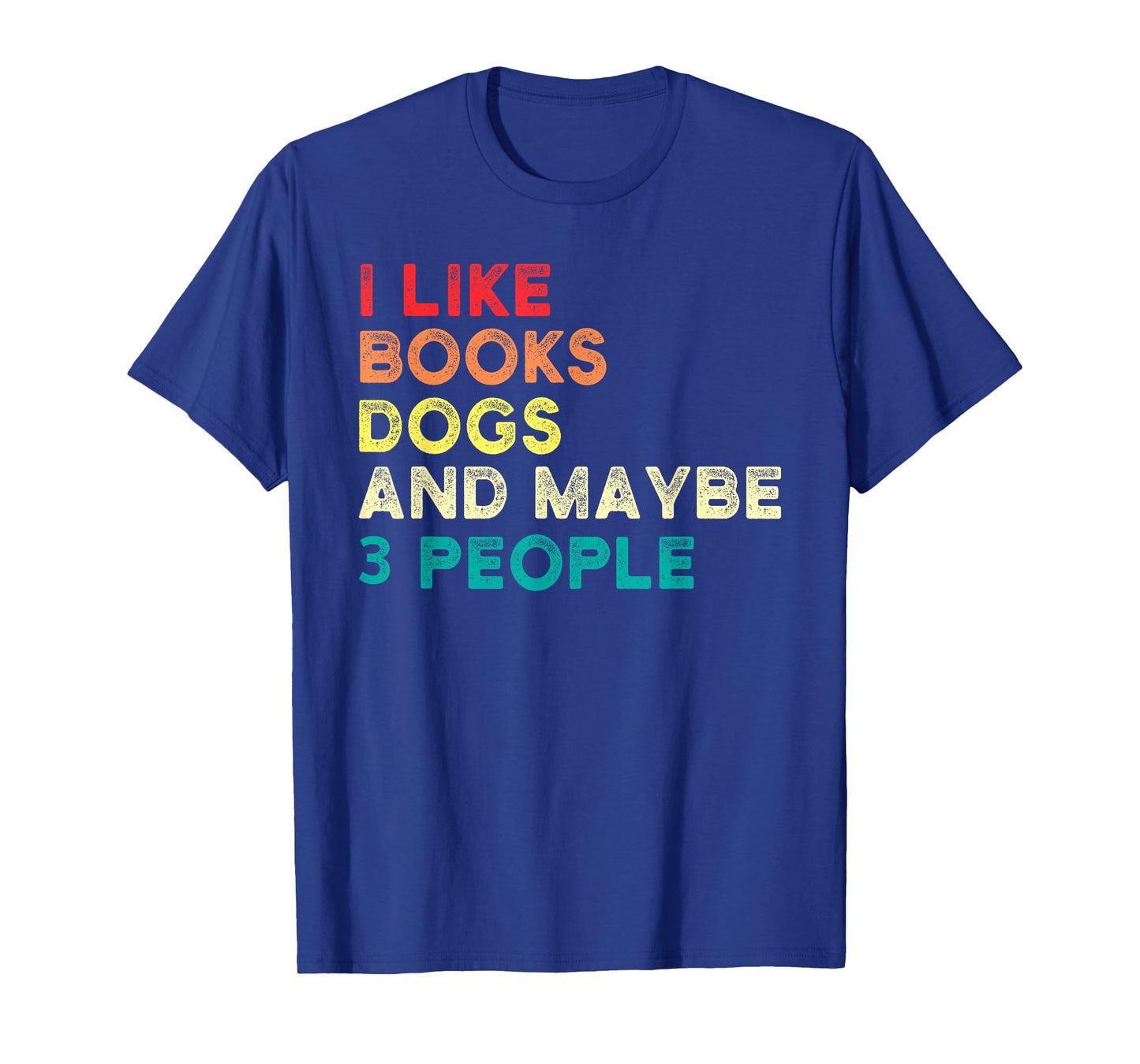 I like books dogs and maybe 3 people Books & Dogs T-Shirt