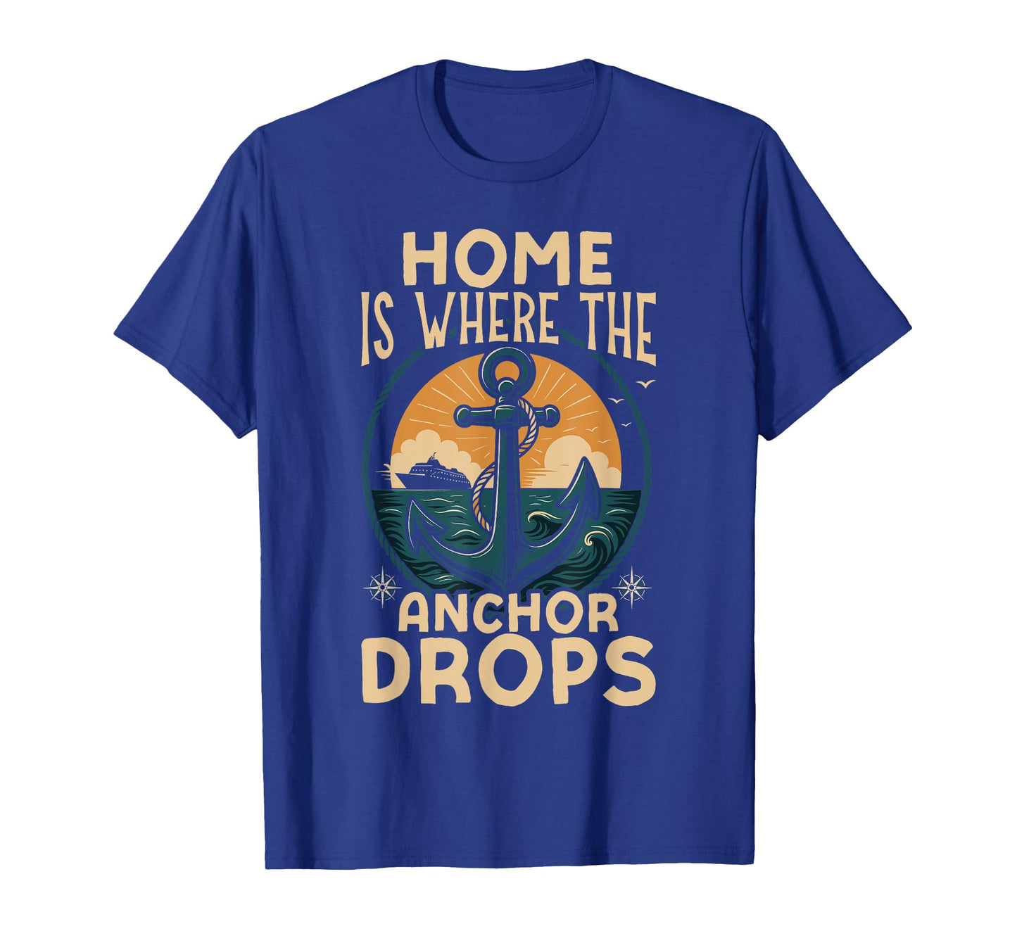 Cruise Ship Vacation Home is Where The Anchor Drops T-Shirt