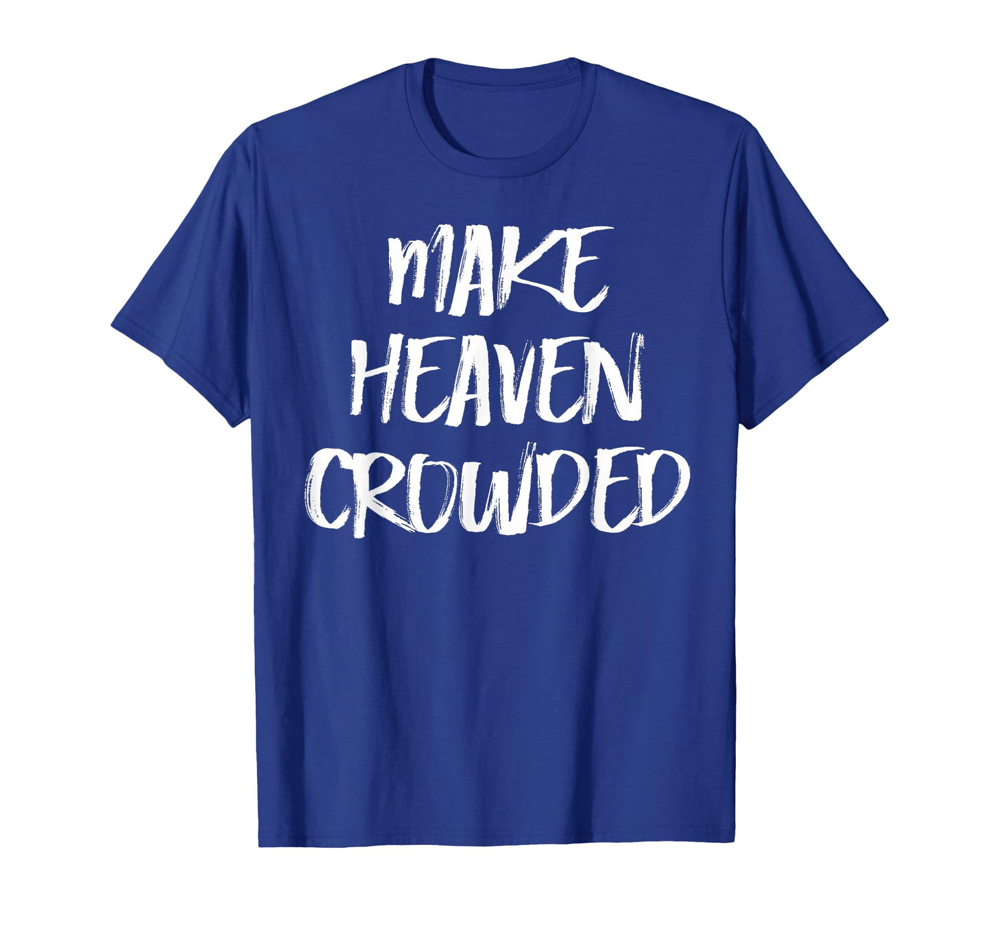 Make Heaven Crowded Womens Christian T-Shirt