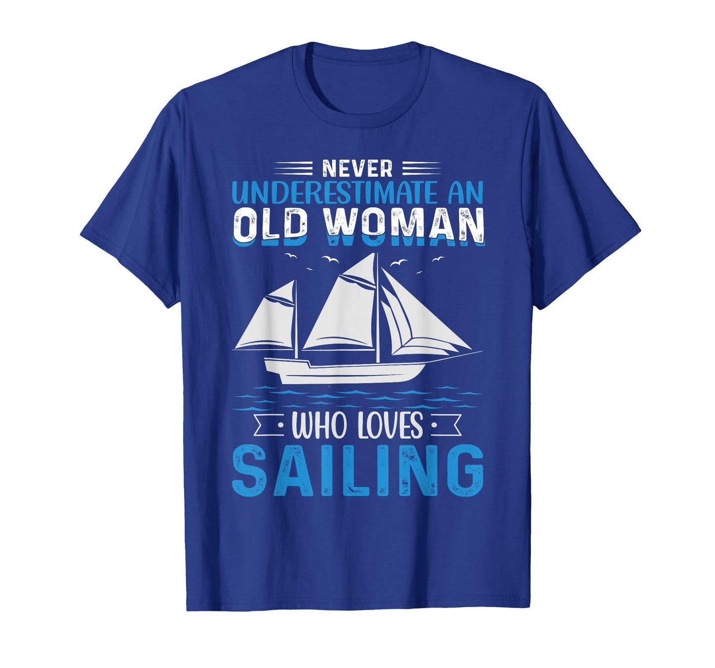 Never Underestimate An Old Woman Who Loves Sailing T-Shirt