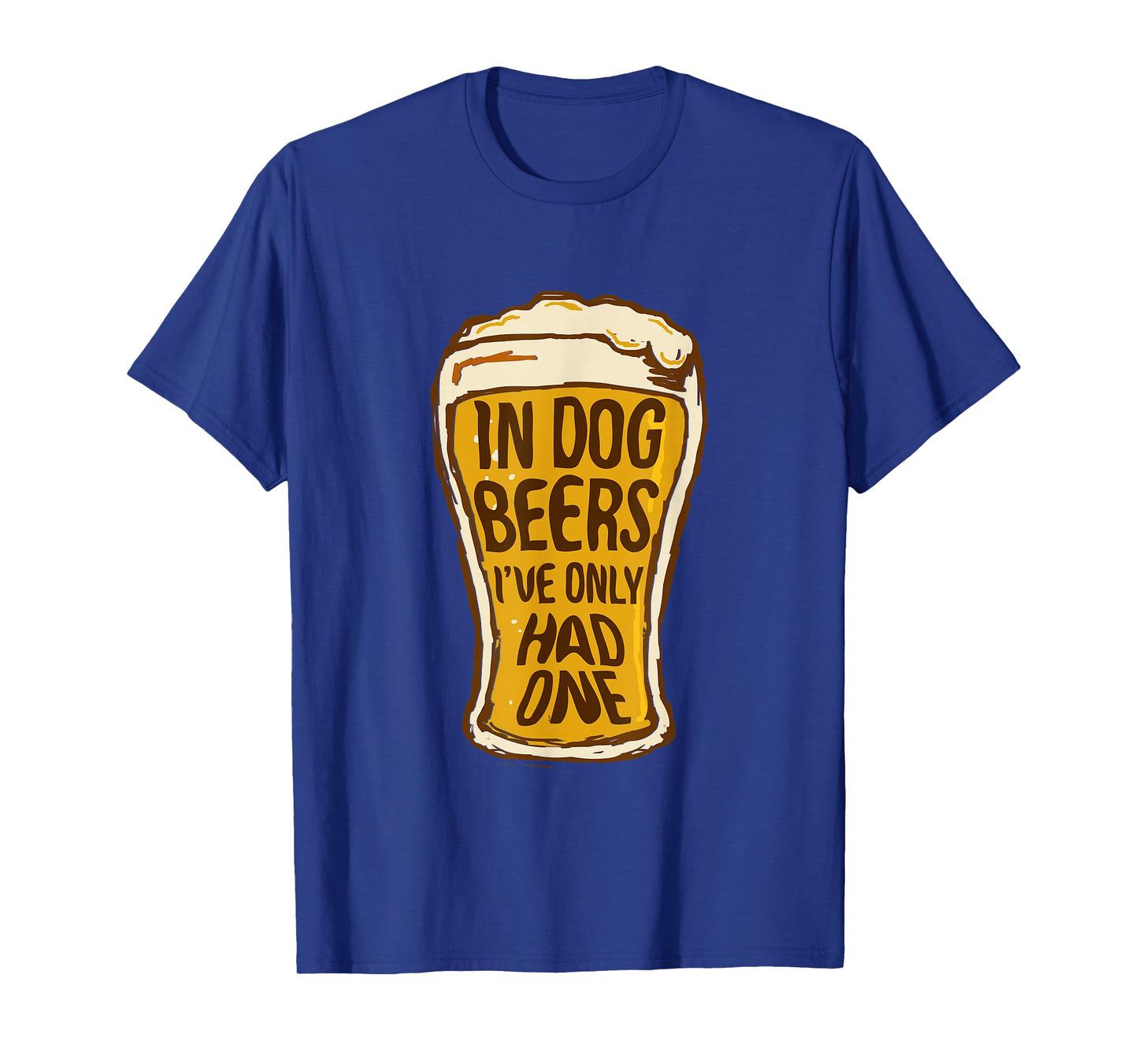 In Dog Beers I've Only Had One Shirt - Funny Beer Tee & Gift T-Shirt