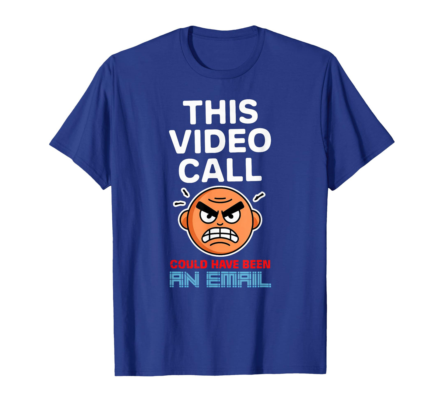 This Video Call Could Have Been an Email Cool Telecommuter T-Shirt