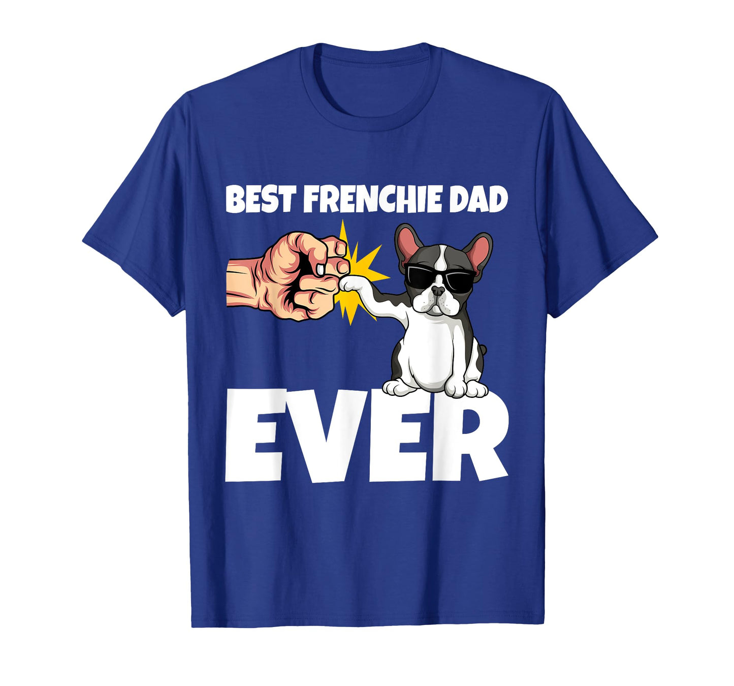 Best Frenchie Dad Ever Funny French Bulldog Dog Gift Men Girls Kids T-Shirt