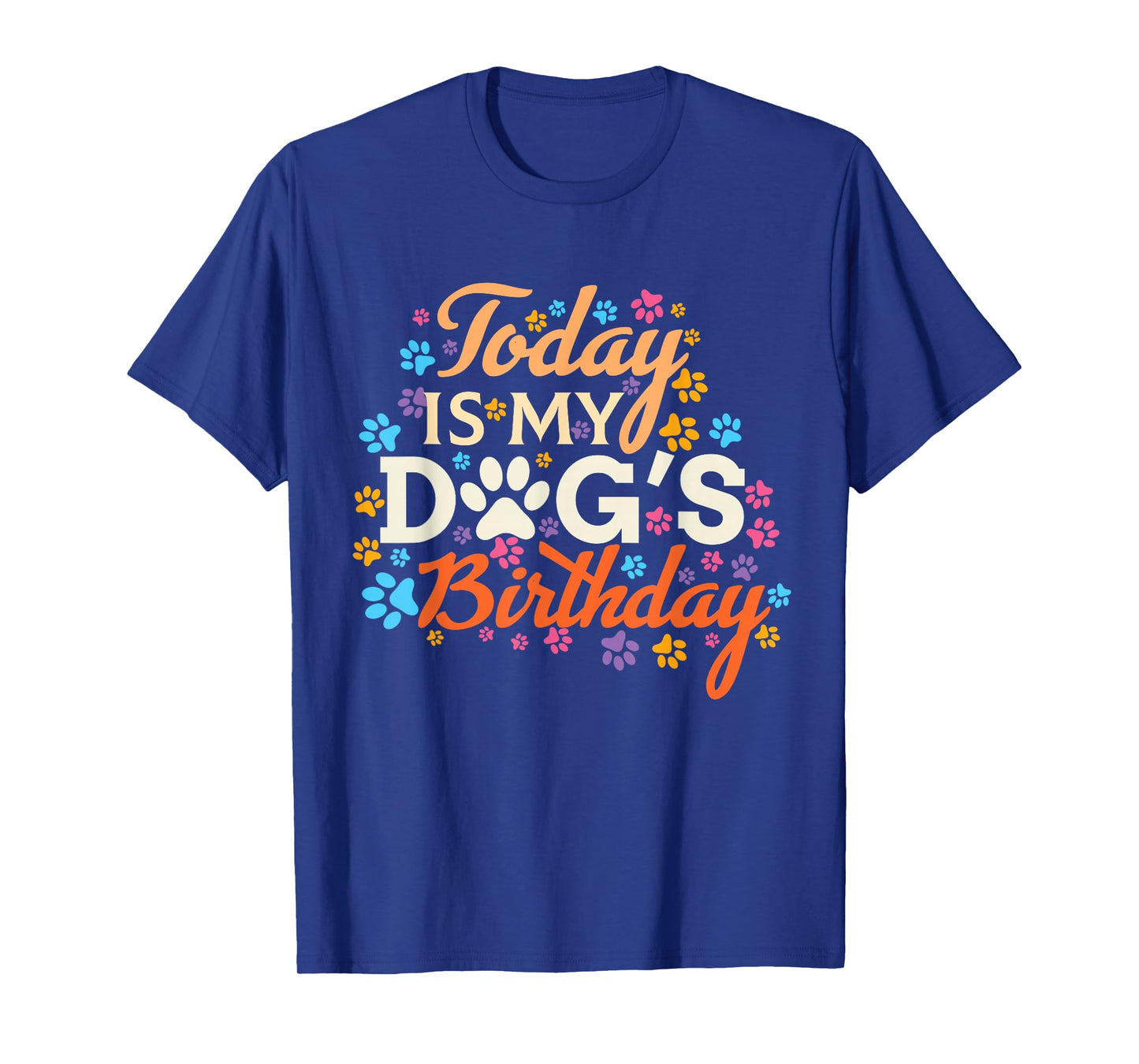Today is My Dogs Birthday boy Dog mom Women pet Owner Gifts T-Shirt Small