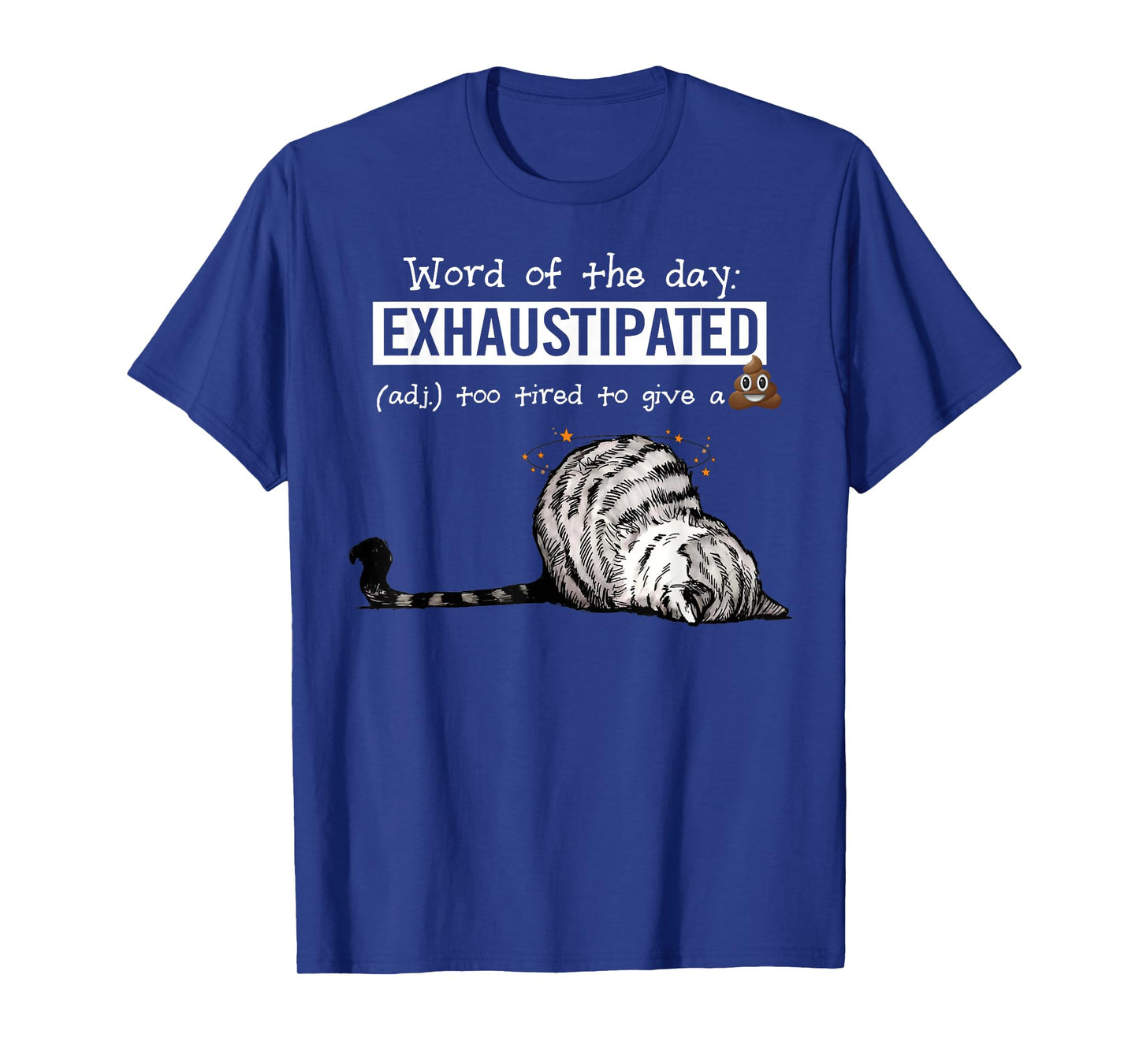 Cat Word Of The Day Exhaustipated Too Tired To Give A Shit Men Women T-Shirt