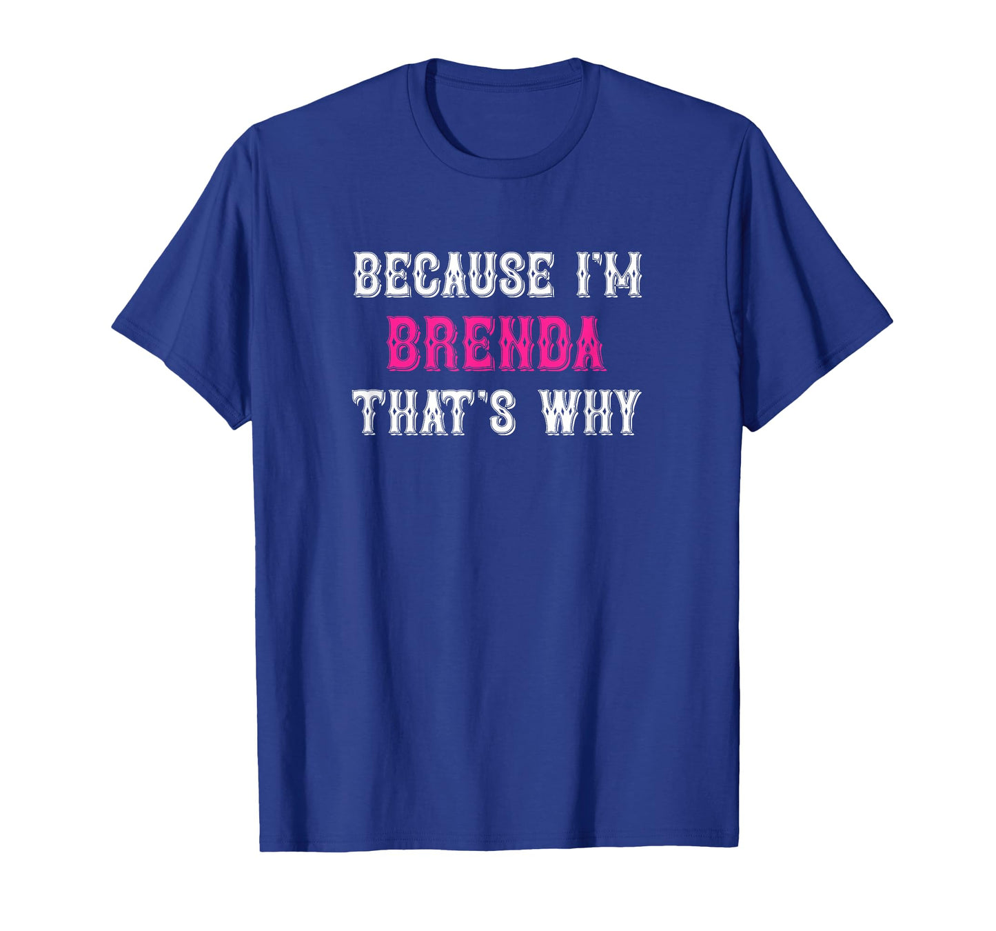 Brenda / Because I'm Brenda That's Why - Pink Brenda Name T-Shirt