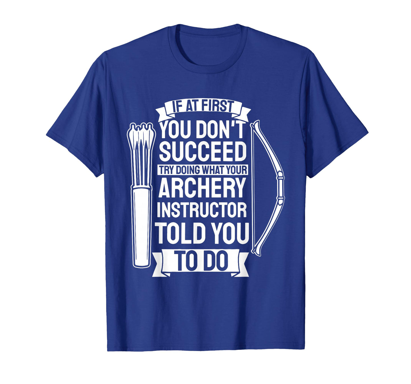 Try Doing What Your Archery Instructor - Archery T-Shirt
