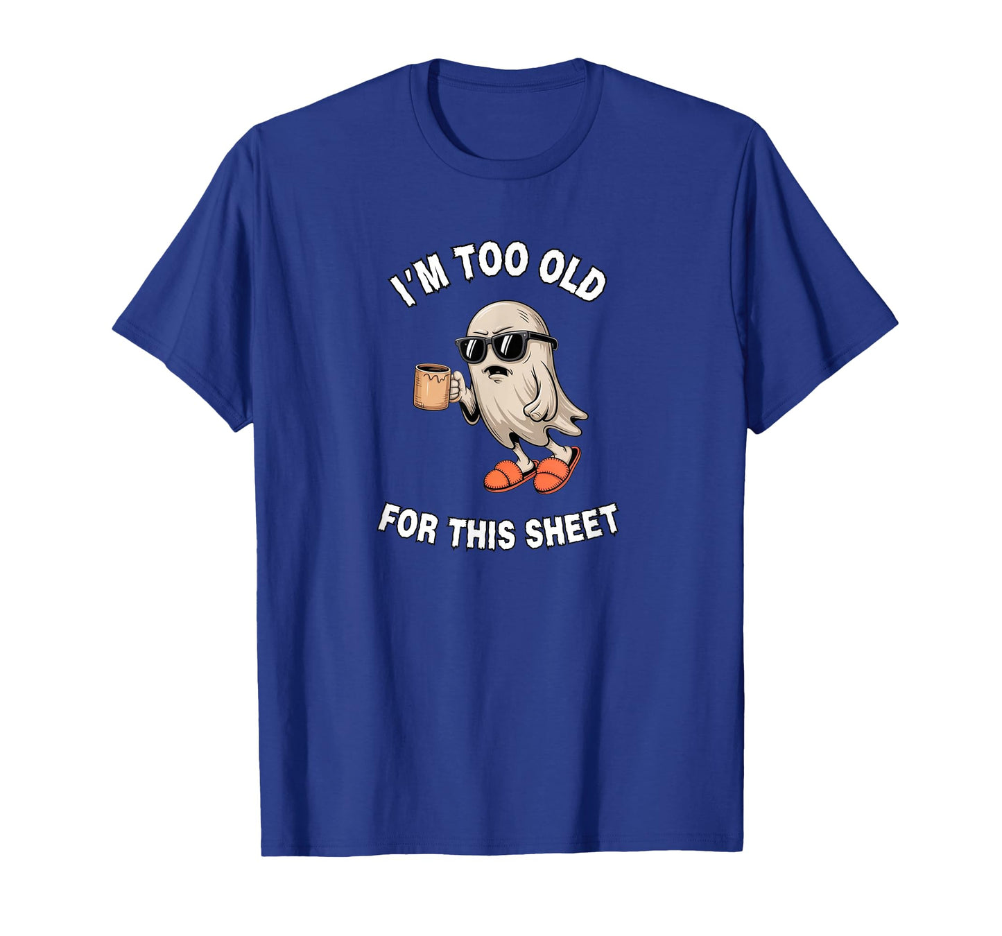 Too Old for This Sheet Ghost Humor T-Shirt for Adults T-Shirt