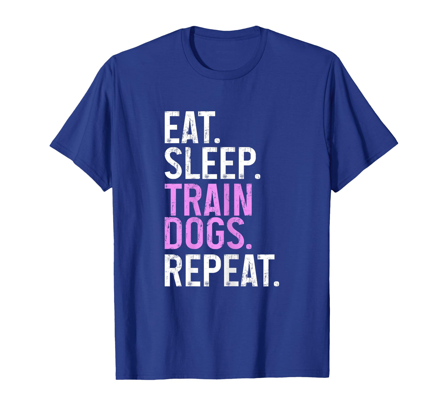 Dog Trainer Eat Sleep Train Dogs Repeat Funny Dog Training T-Shirt