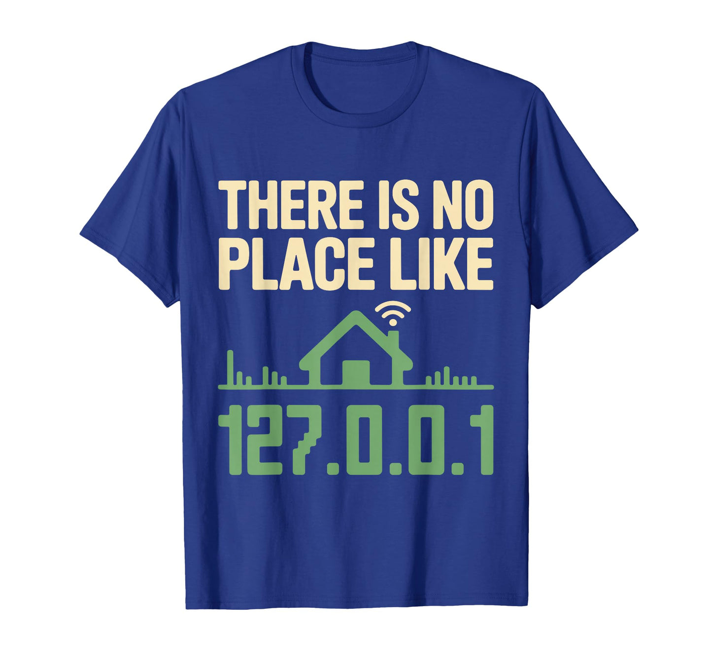 There is No Place Like 127.0.0.1 Funny Geek Programmer T-Shirt